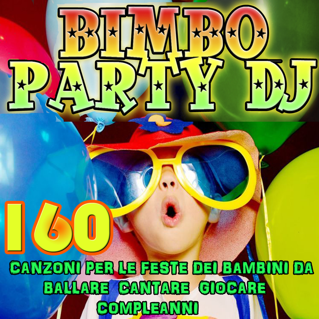 Bimbo Party DJ: 160 Canzoni per le feste dei bambini da ballare cantare giocare compleanni