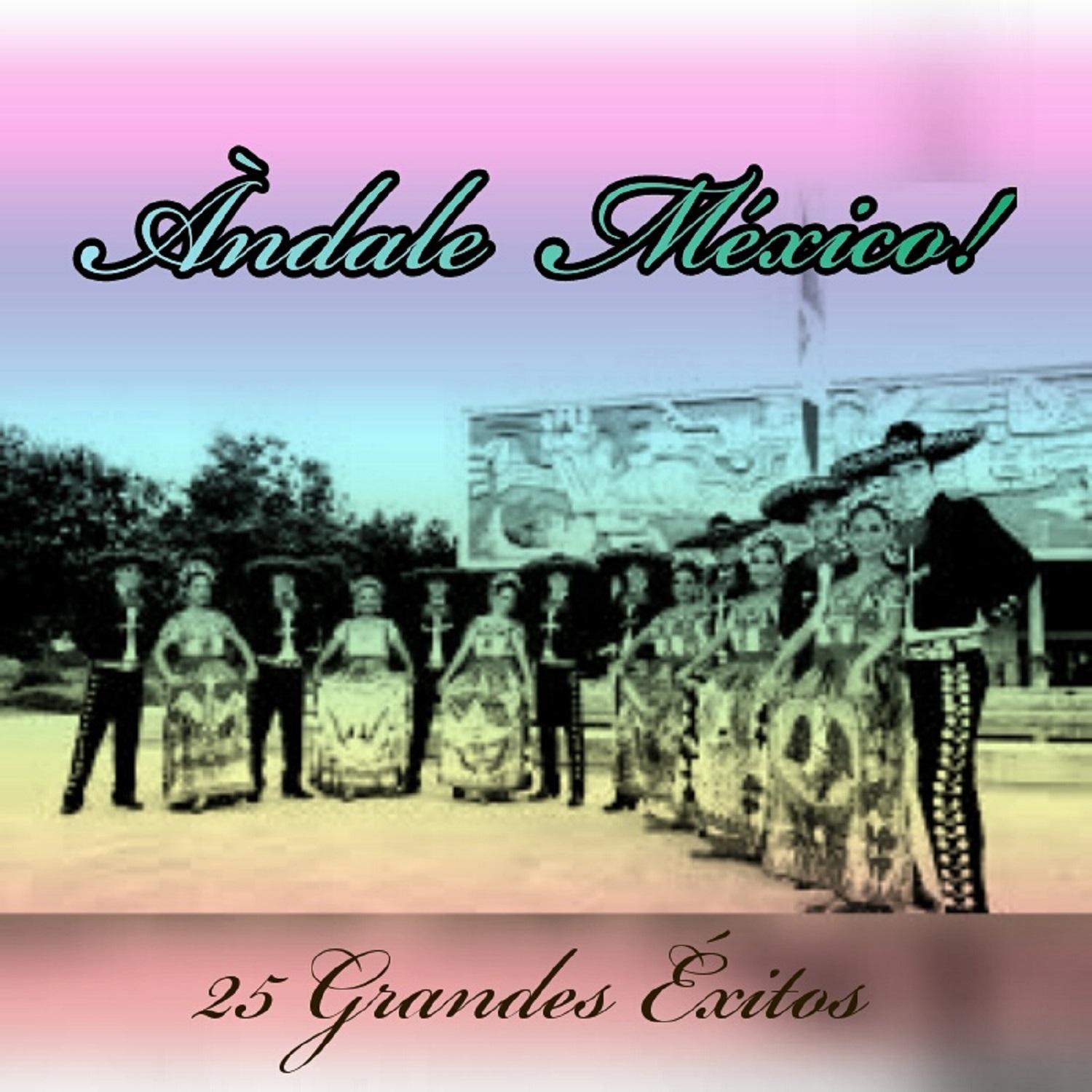 Ándale México! - 25 Grandes Éxitos