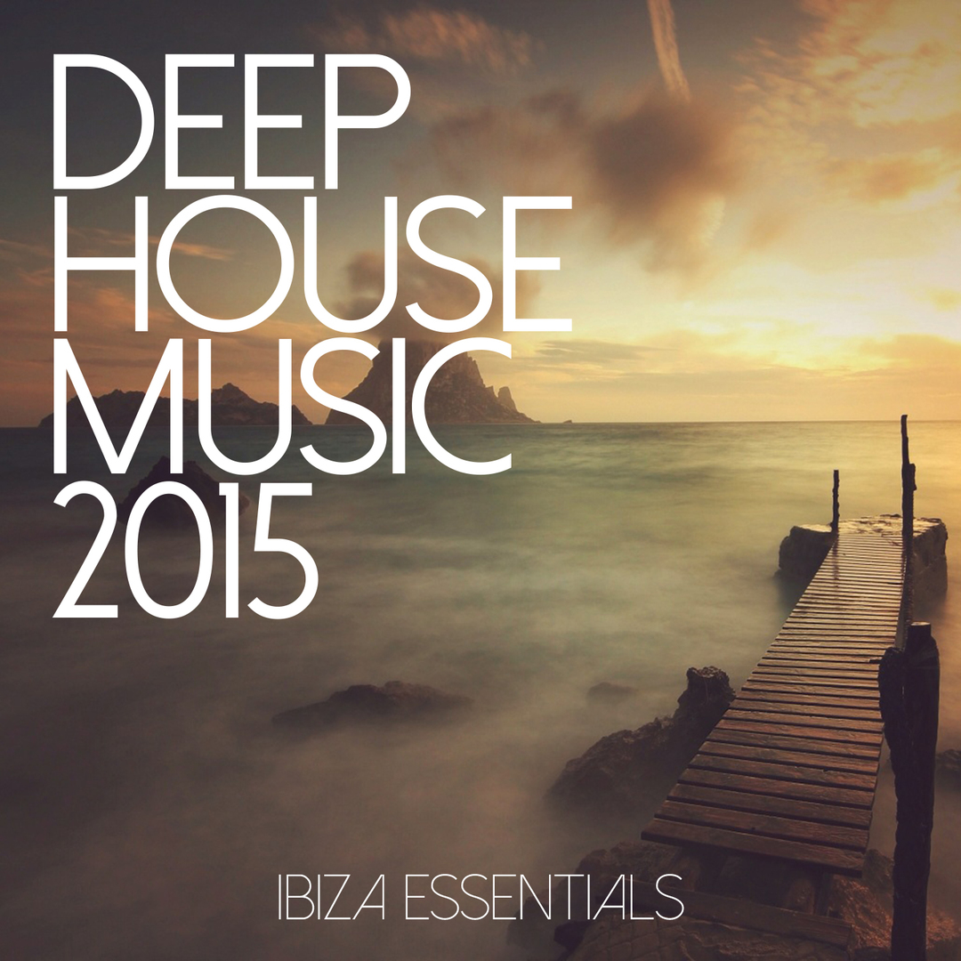 Deep House Music 2015 - Ibiza Essentials