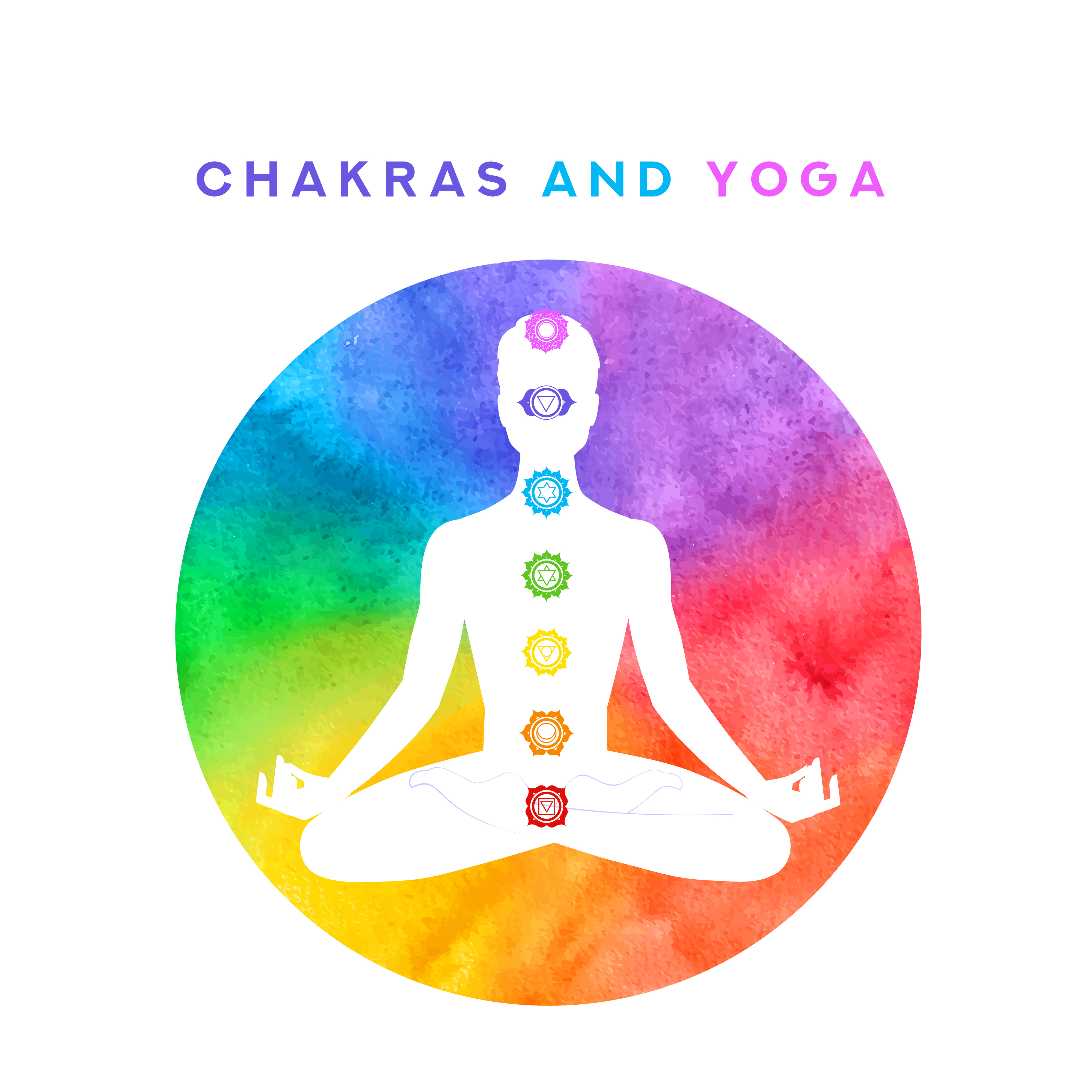 Chakras and Yoga: 15 Tracks to Help You Activate and Balance Your Chakras
