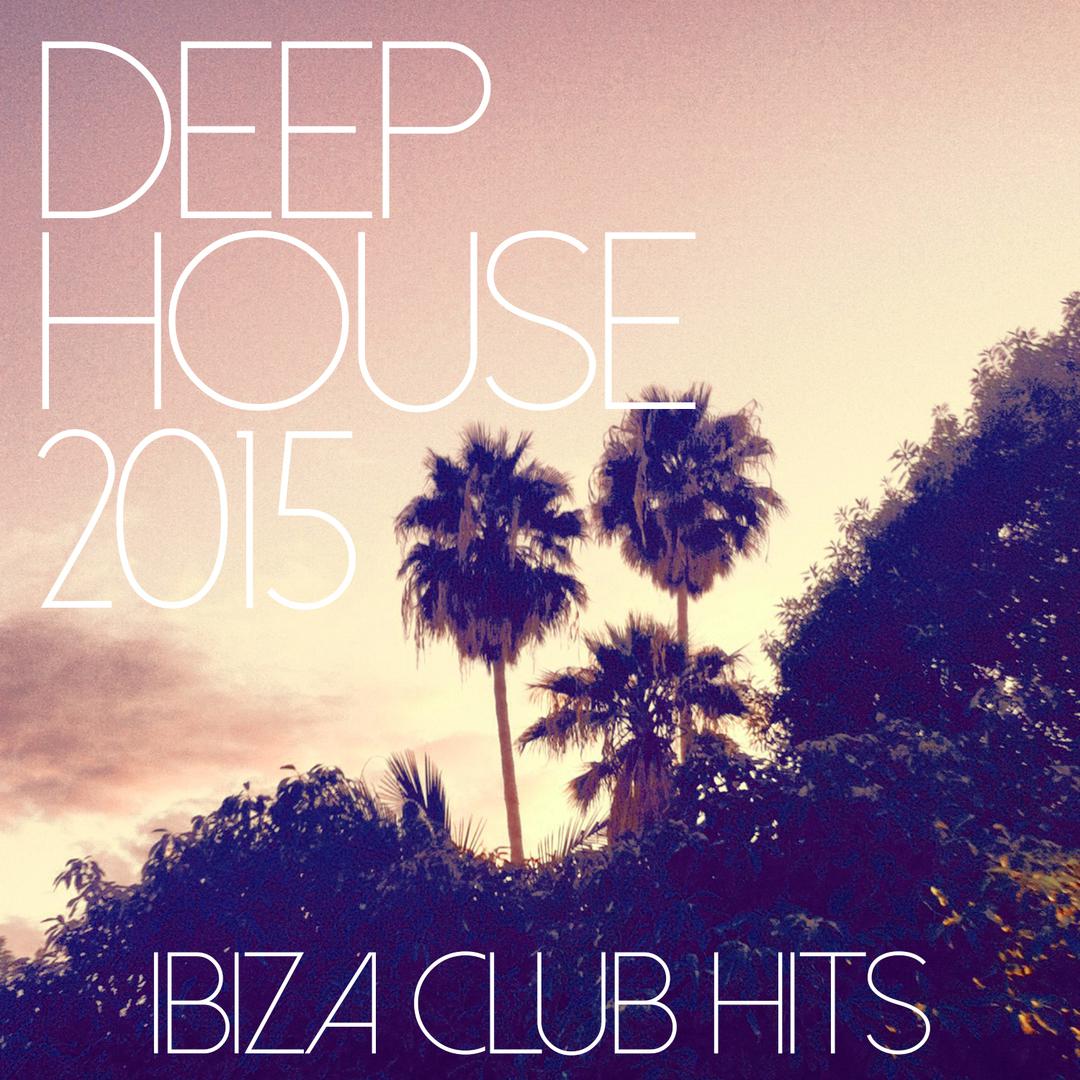 Deep House 2015 - Ibiza Club Hits