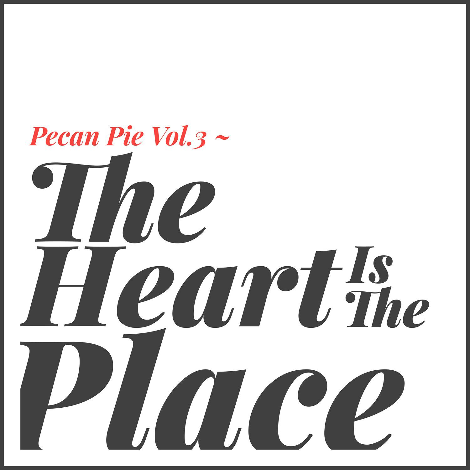 Pecan Pie, Vol. 3 (The Heart Is the Place)