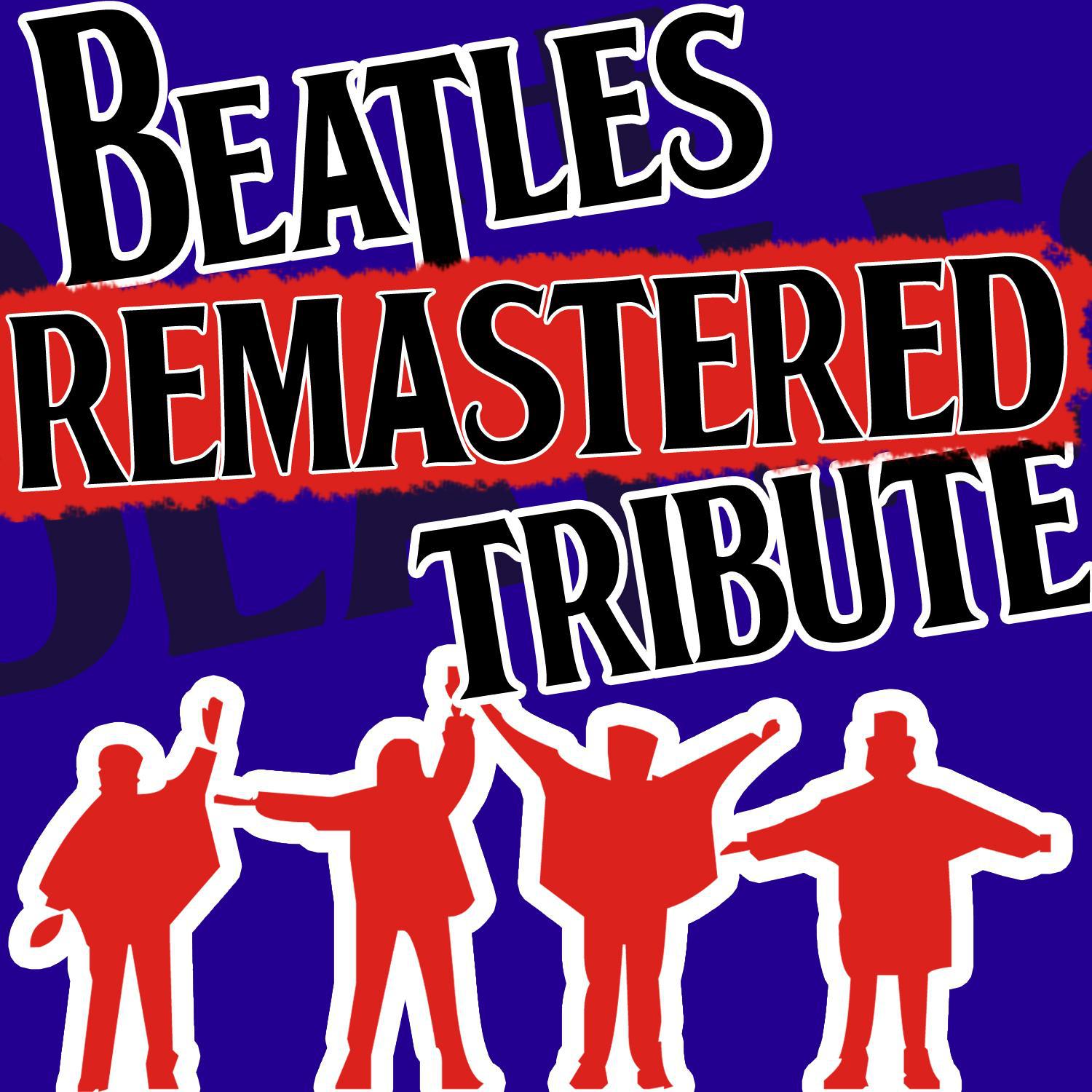 Beatles Remastered Tribute - The Ultimate Beatles Collection