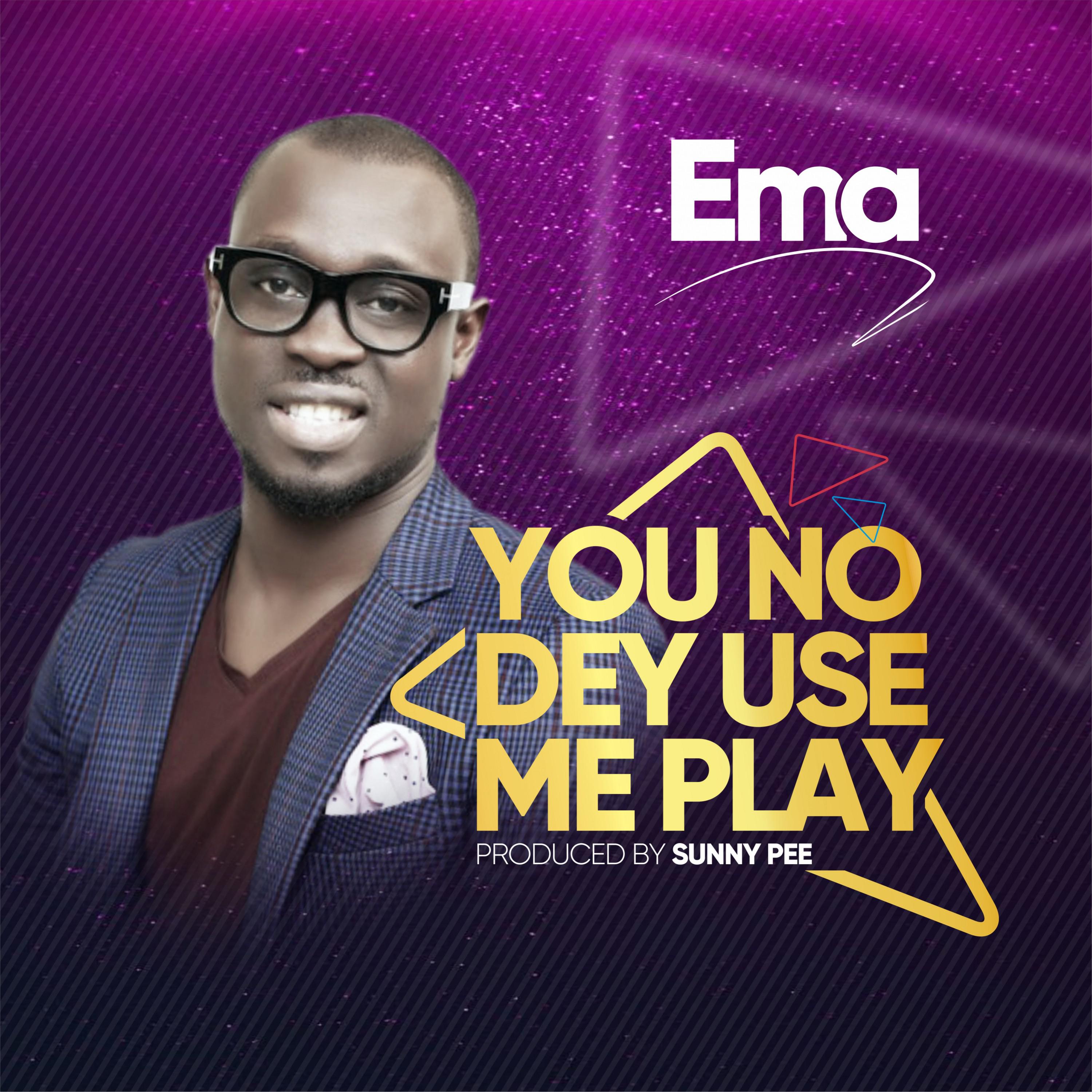 You No Dey Use Me Play