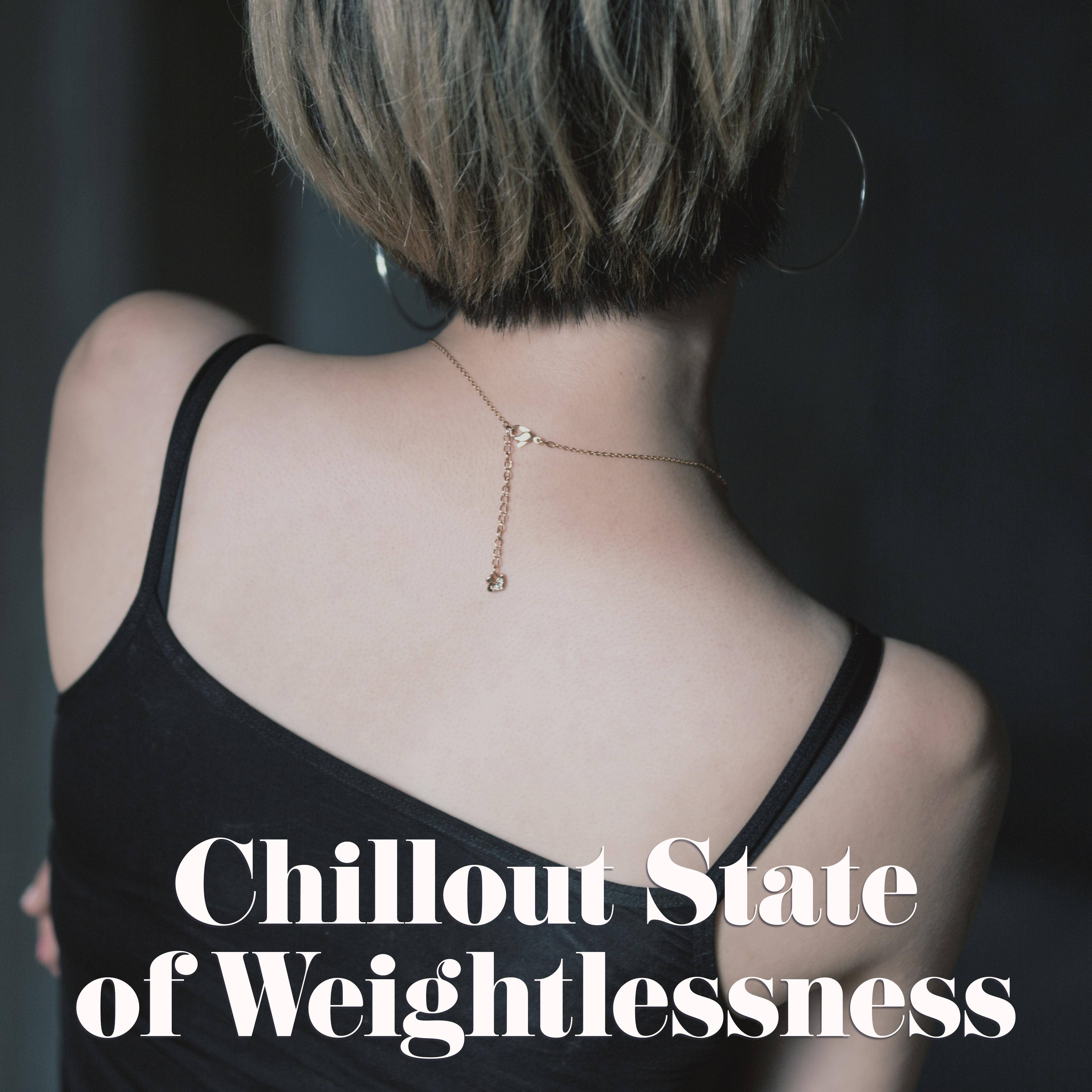 Chillout State of Weightlessness - Light, Relaxing and Calming Music 2019