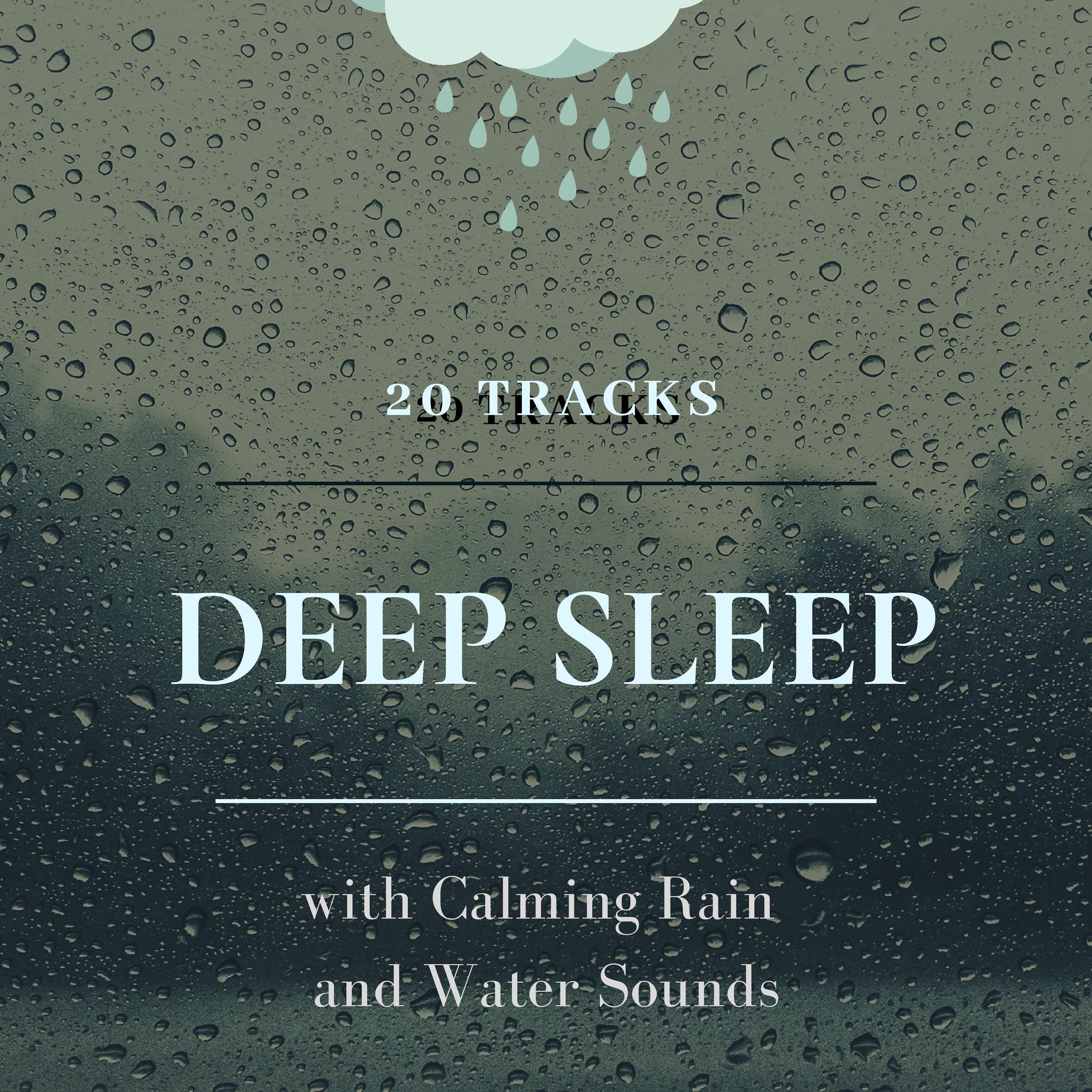 Deep Sleep: Falling into a Deep Sleep State with Calming Rain and Water Sounds