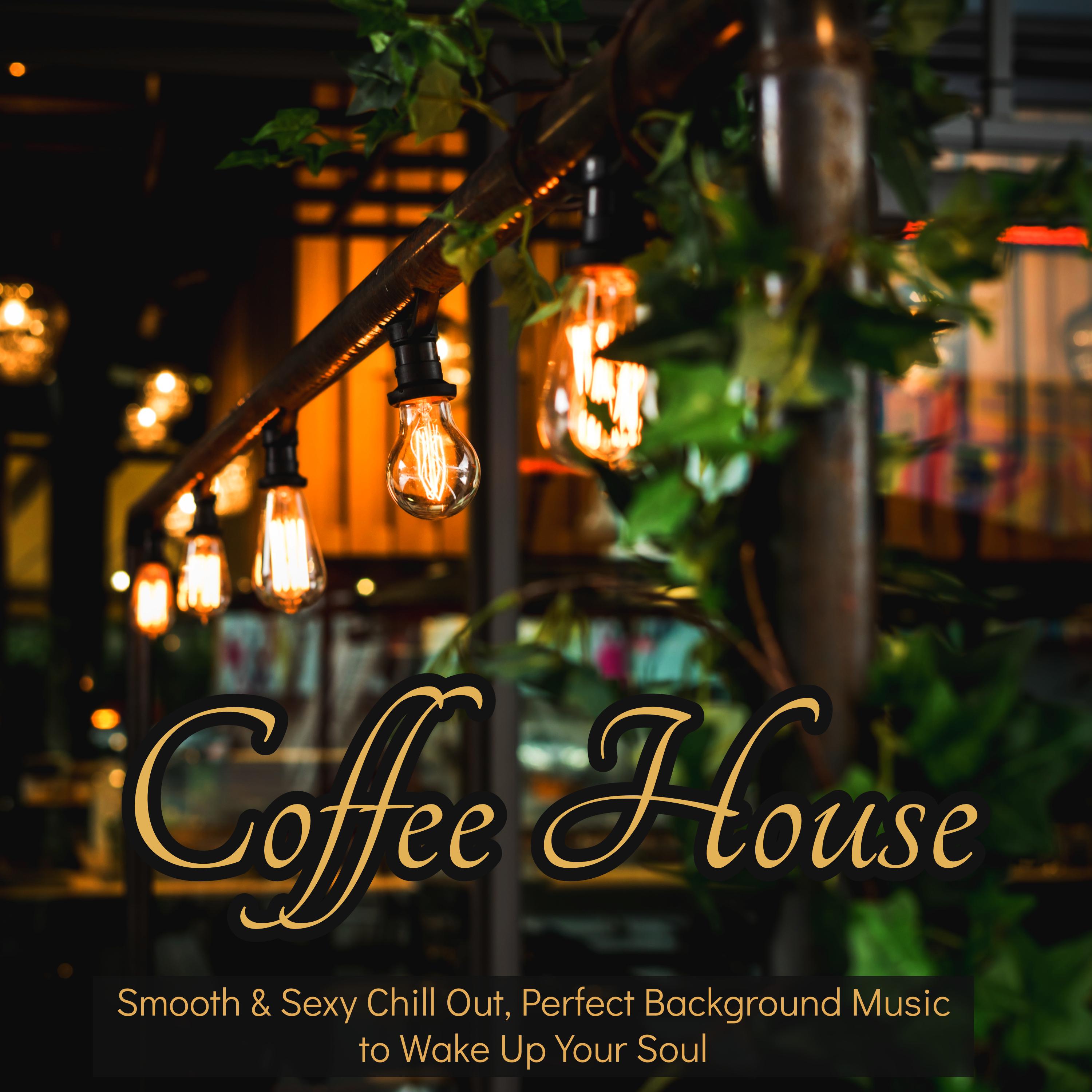 Coffee House – Smooth & Sexy Chill Out, Perfect Background Music to Wake Up Your Soul