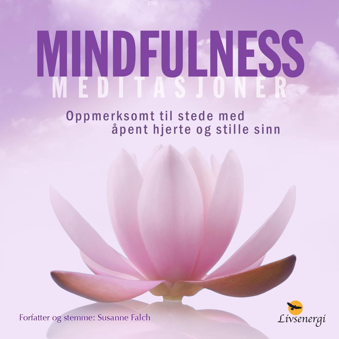 Mindfulness Meditasjoner (Oppmerksomt til stede med åpent hjerte og stille sinn)