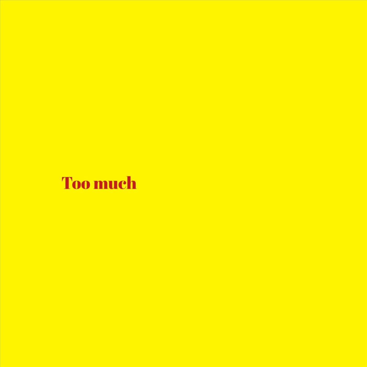 Too Much.