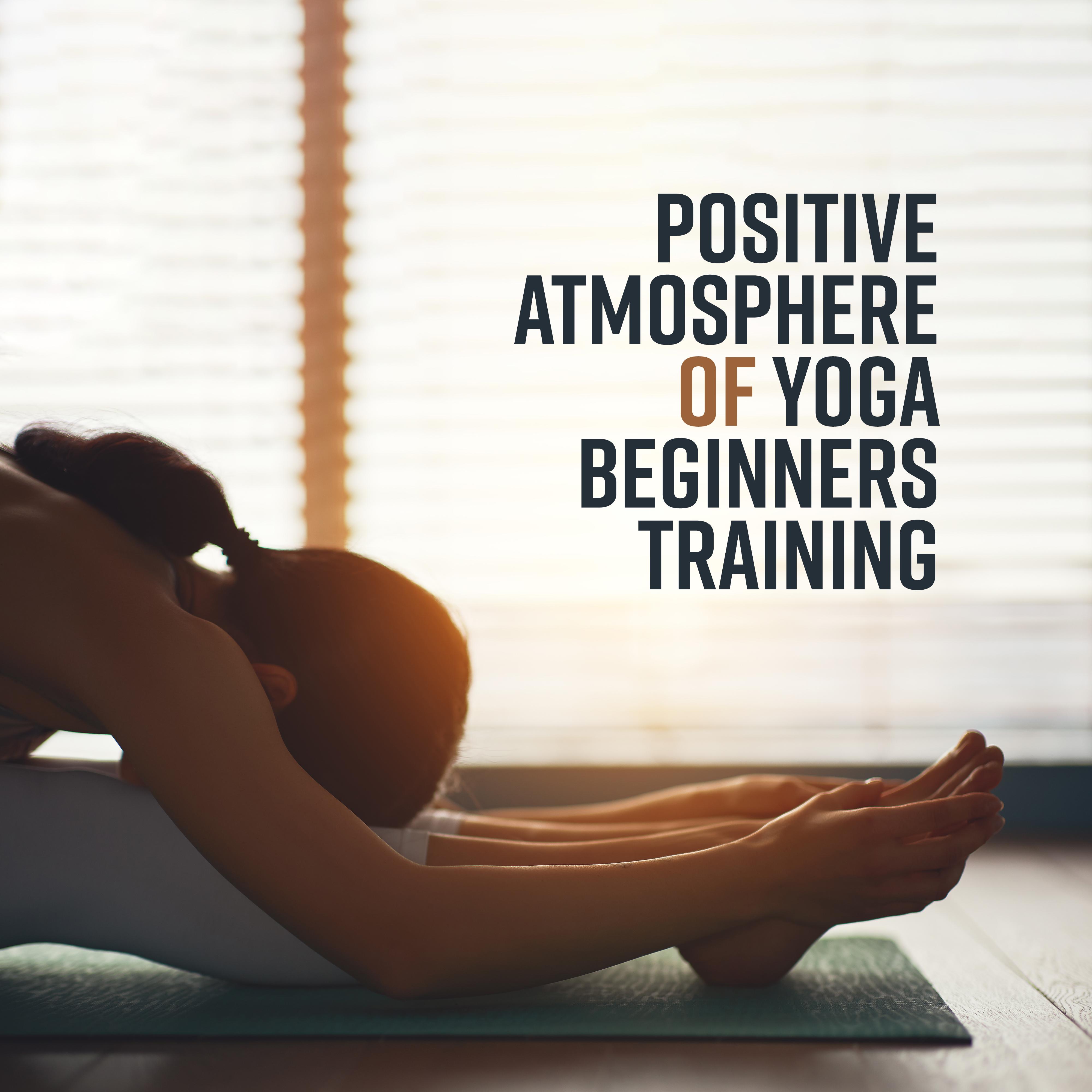 Positive Atmosphere of Yoga Beginners Training: 15 Meditation Songs for Good Start a Journey with Yoga