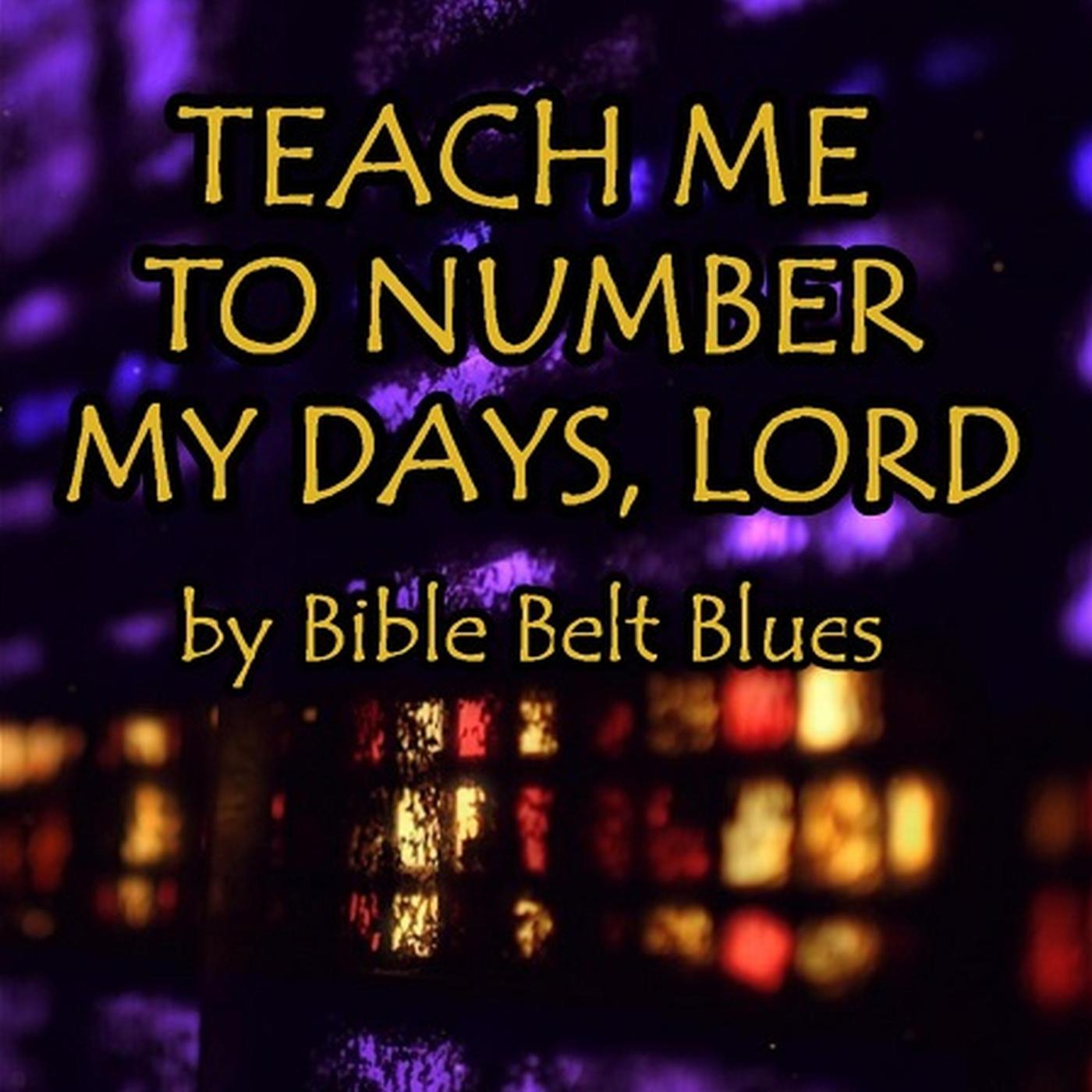 Teach Me to Number My Days, Lord