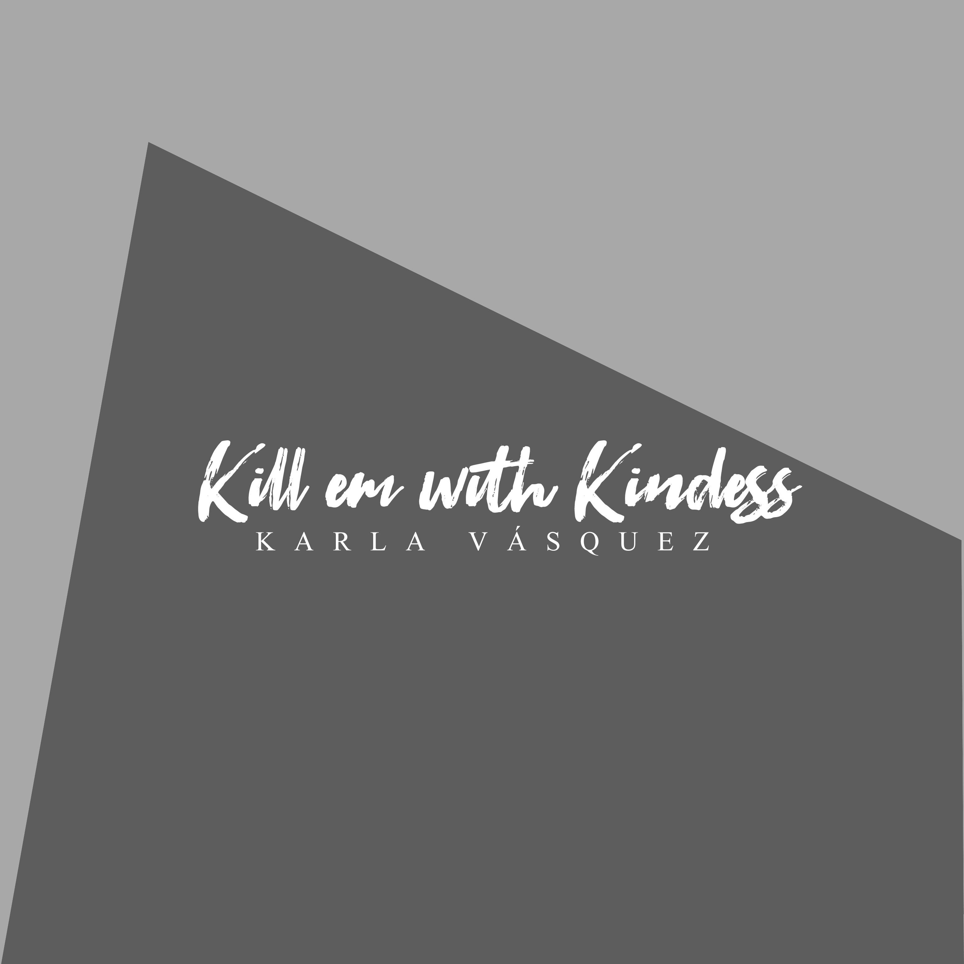 Kill Em with Kindness