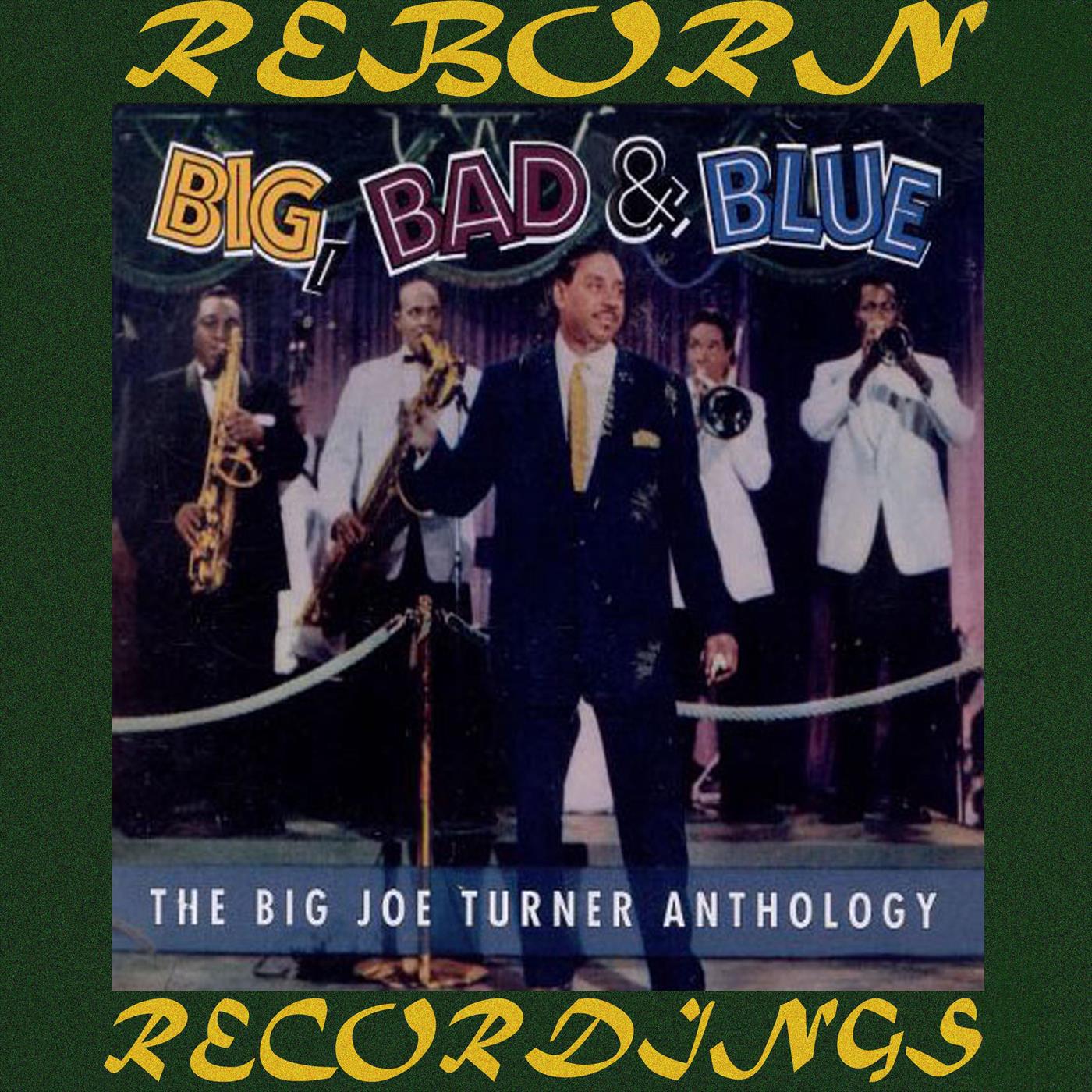 Big, Bad And Blue, The Big Joe Turner Anthology (HD Remastered)