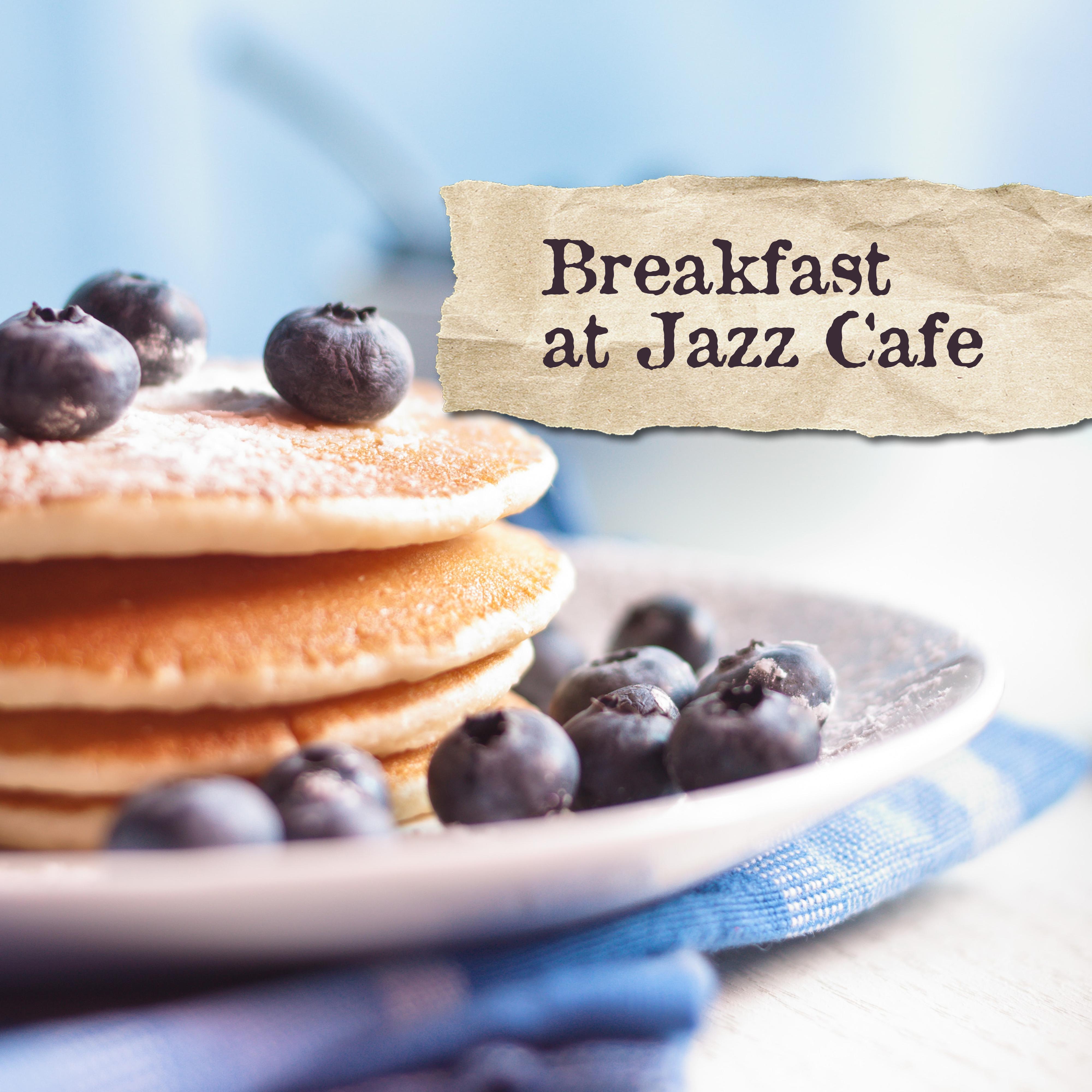 Breakfast at Jazz Cafe – Instrumental Smooth Jazz Melodies for Start a Day Perfectly