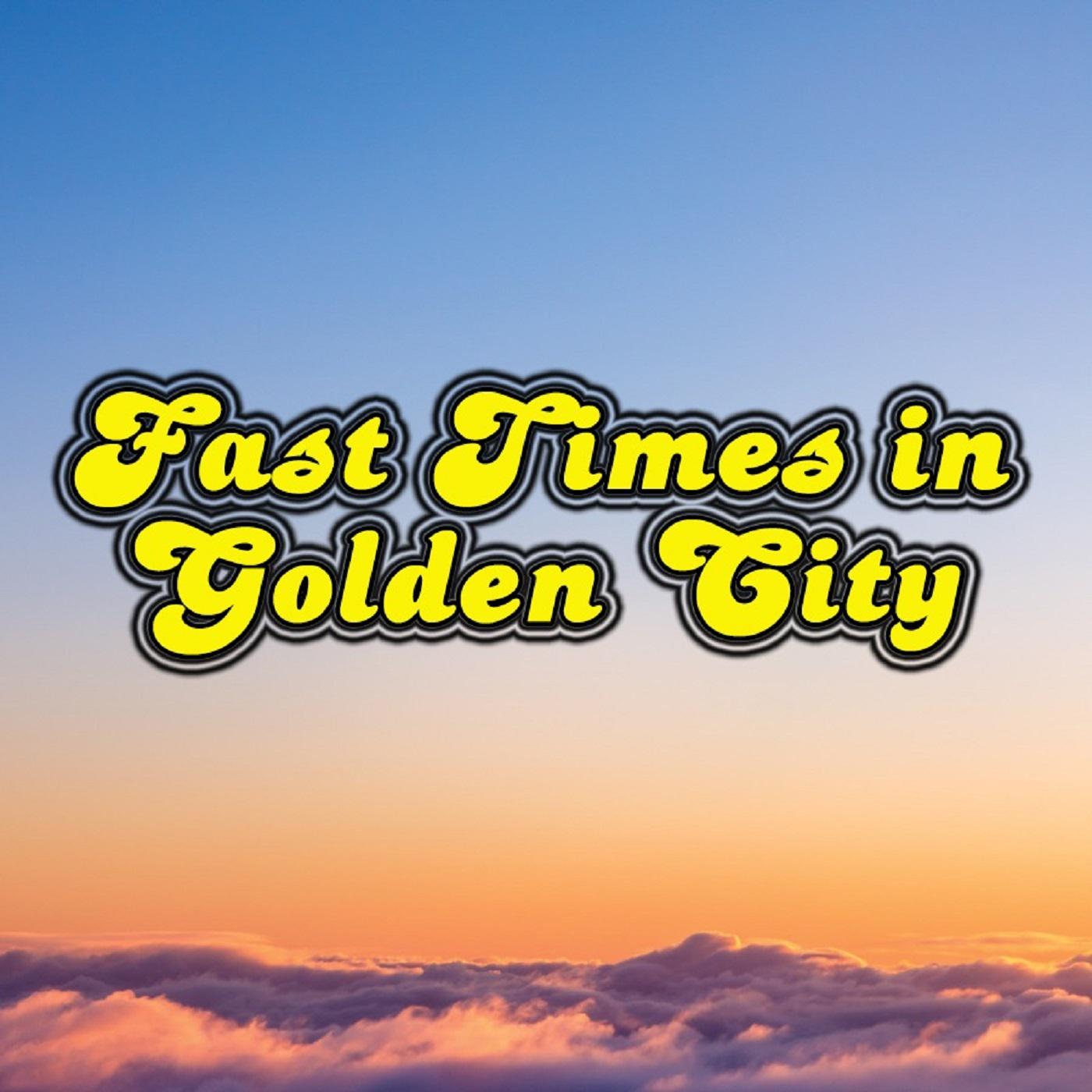 Fast Times in Golden City