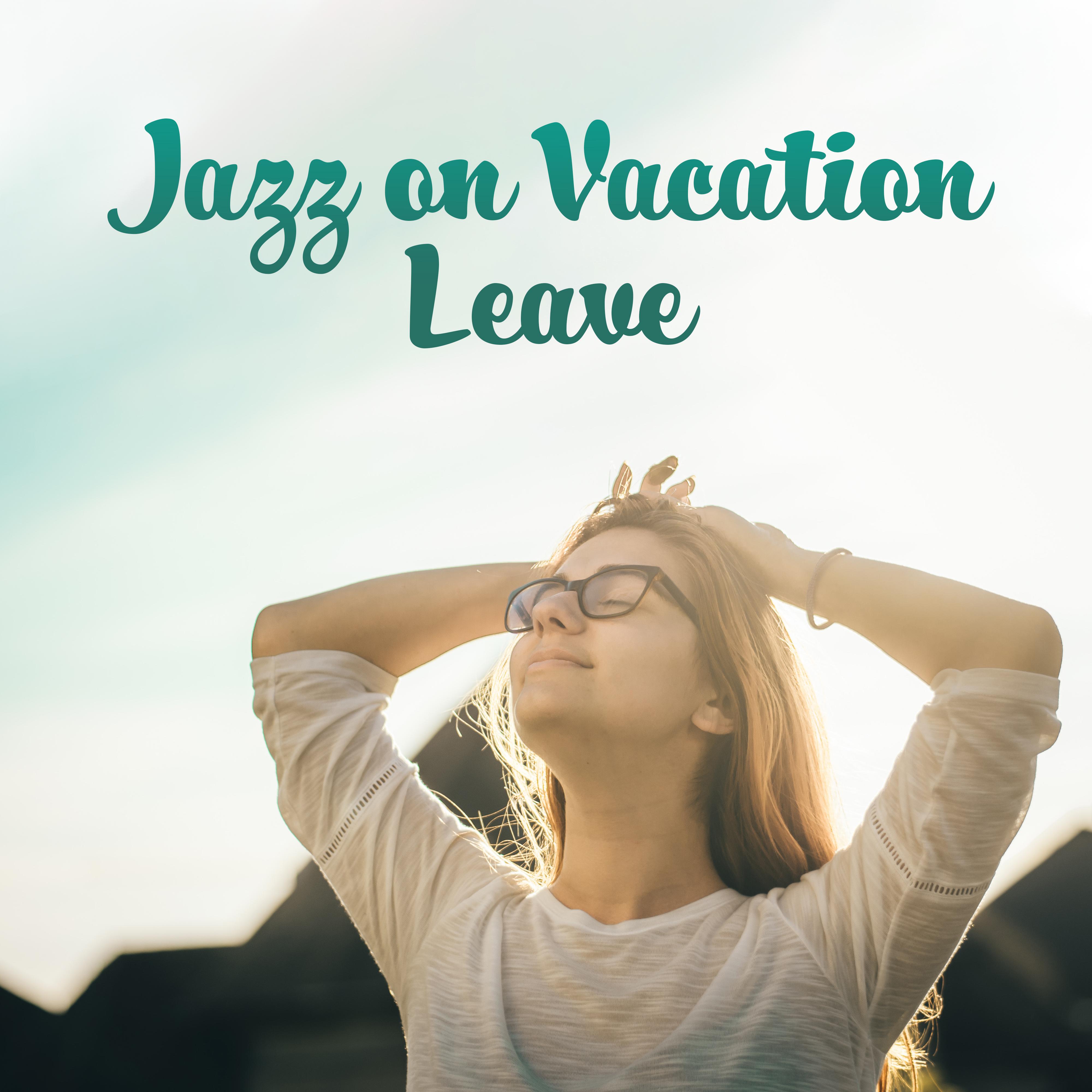 Jazz on Vacation Leave: Music for Holidays, Free Time, Break or Relaxation