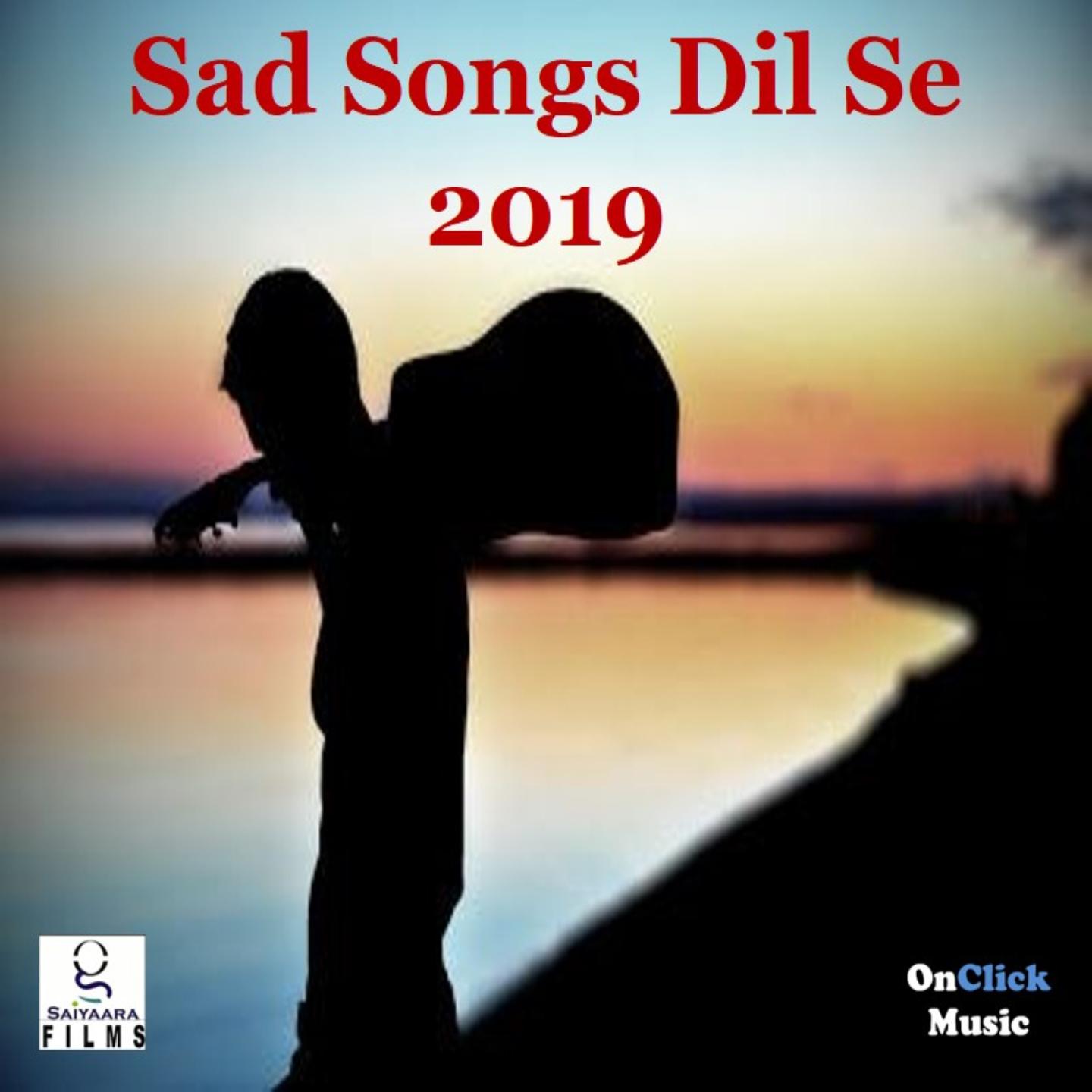 Sad Songs Dil Se 2019