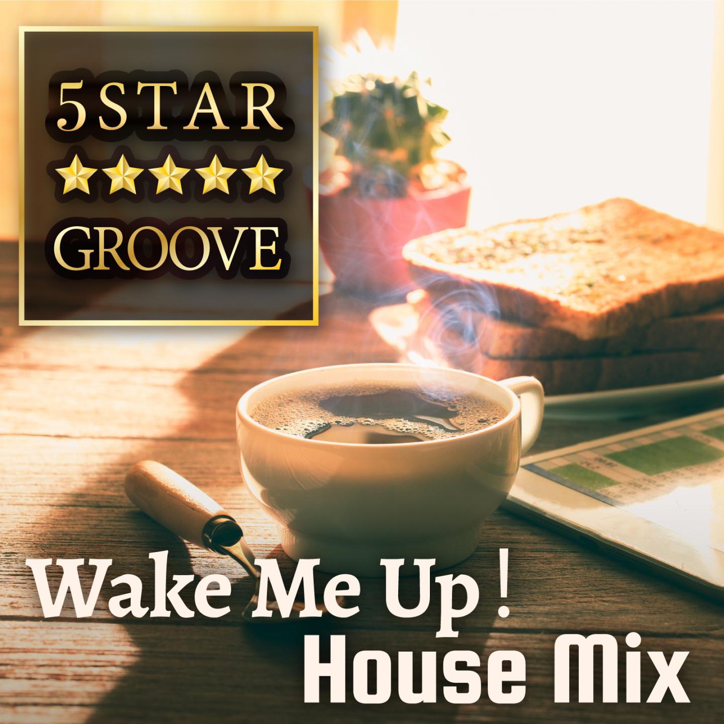 Five Star Groove ～ Wake Me up! House Mix ～