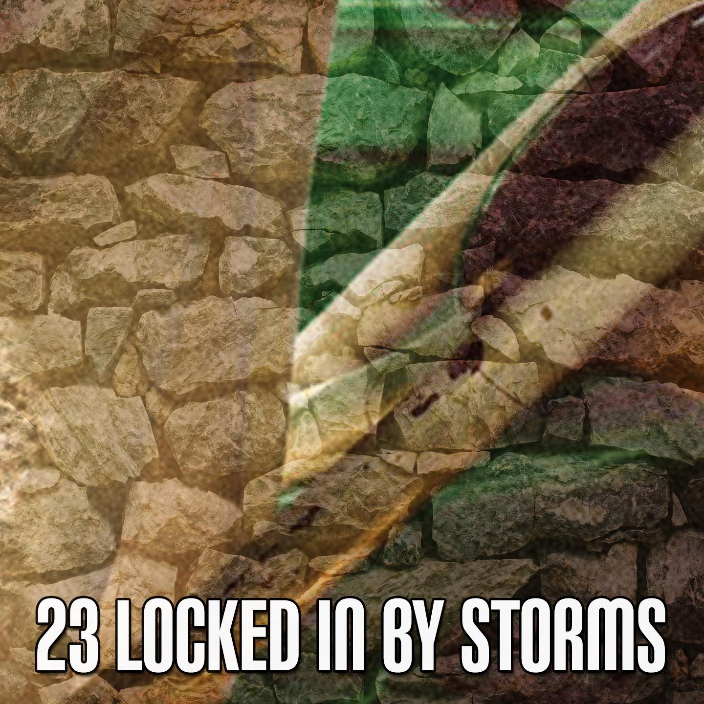 23 Locked In by Storms