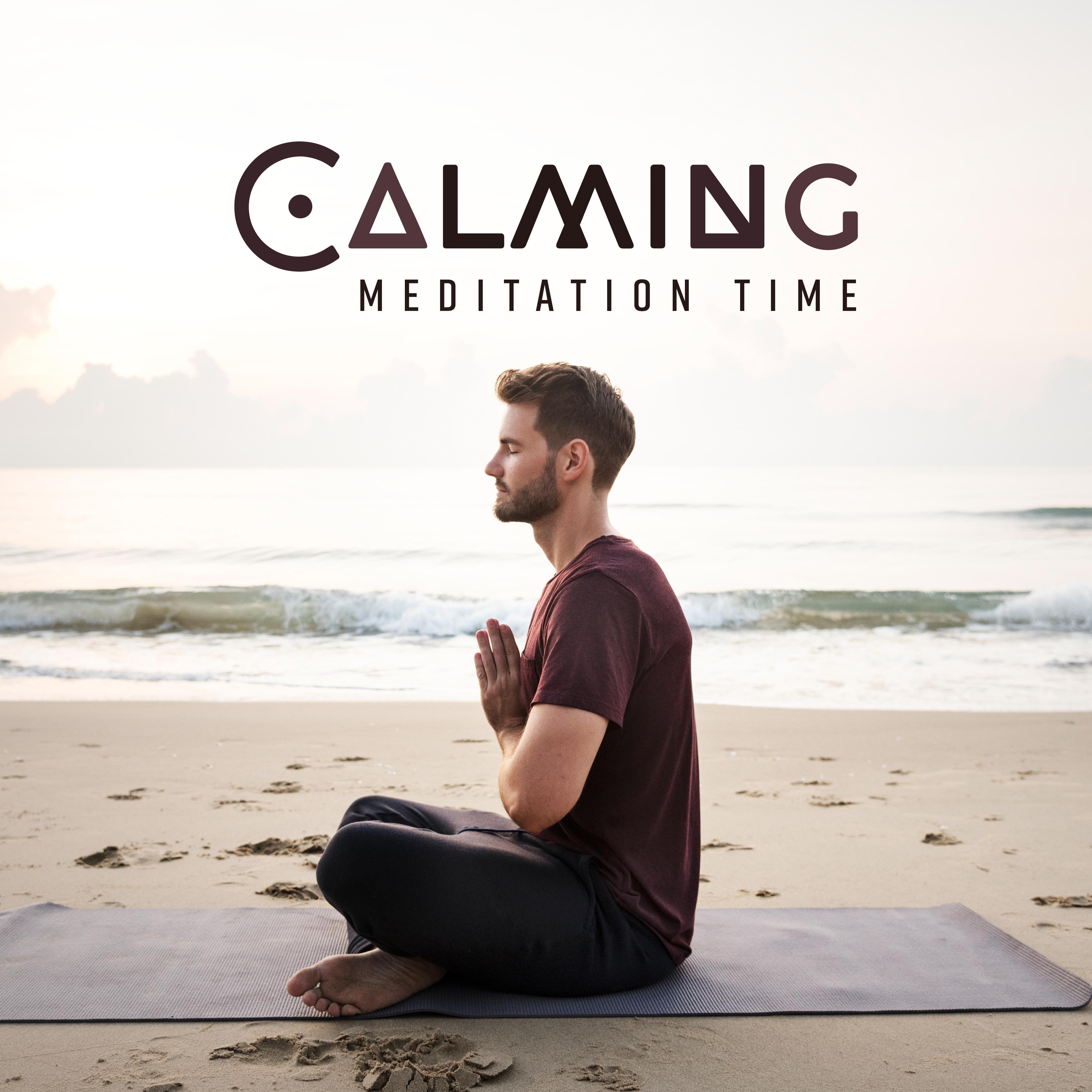 Calming Meditation Time: 15 New Age 2019 Soft Songs for Yoga & Total Relaxation, Deep Rest for Your Body & Soul, Stress Relief, Inner Energy Balance