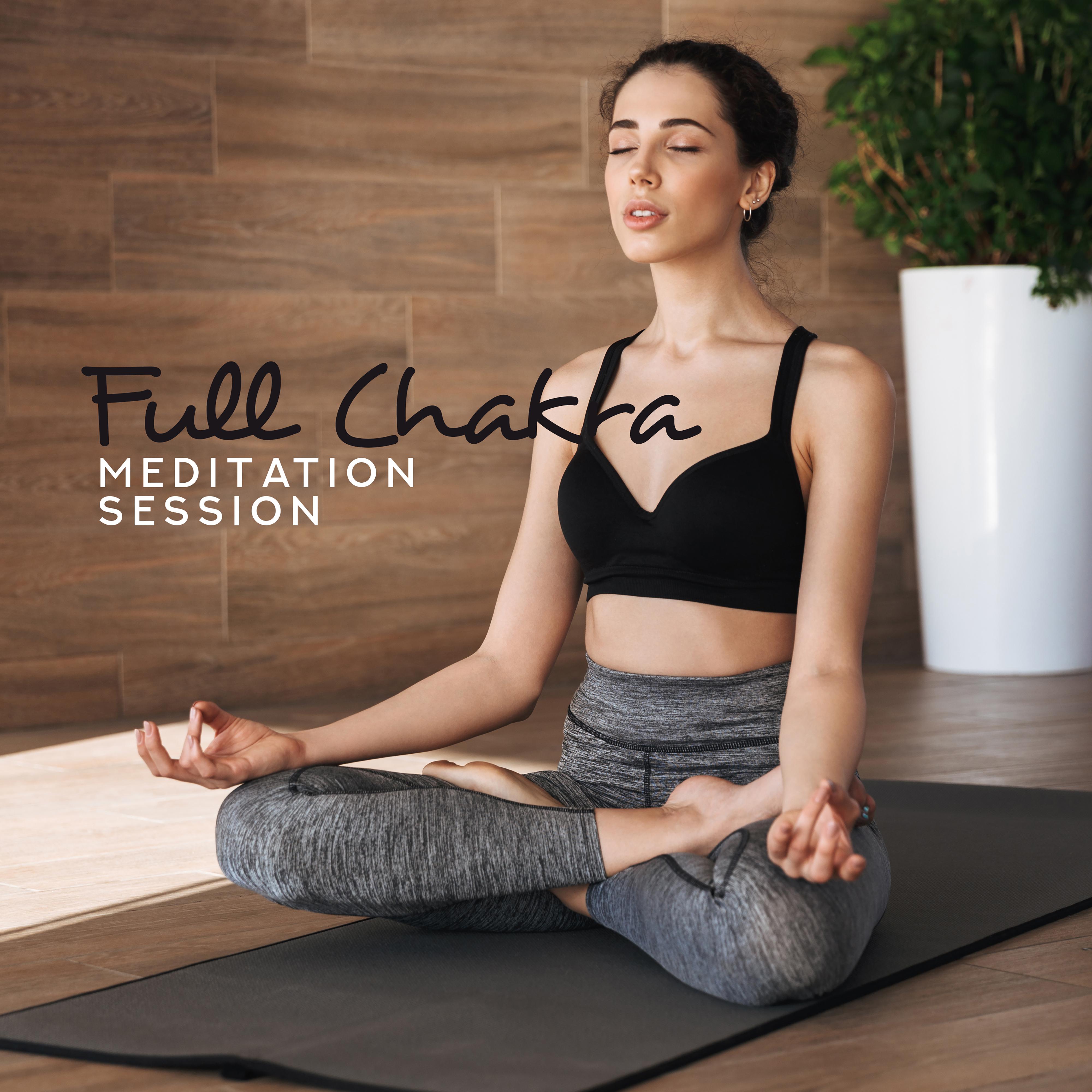 Full Chakra Meditation Session: 15 Oriental New Age Songs for Deep Yoga Training, Body & Soul Good Connection, Increase Inner Energy