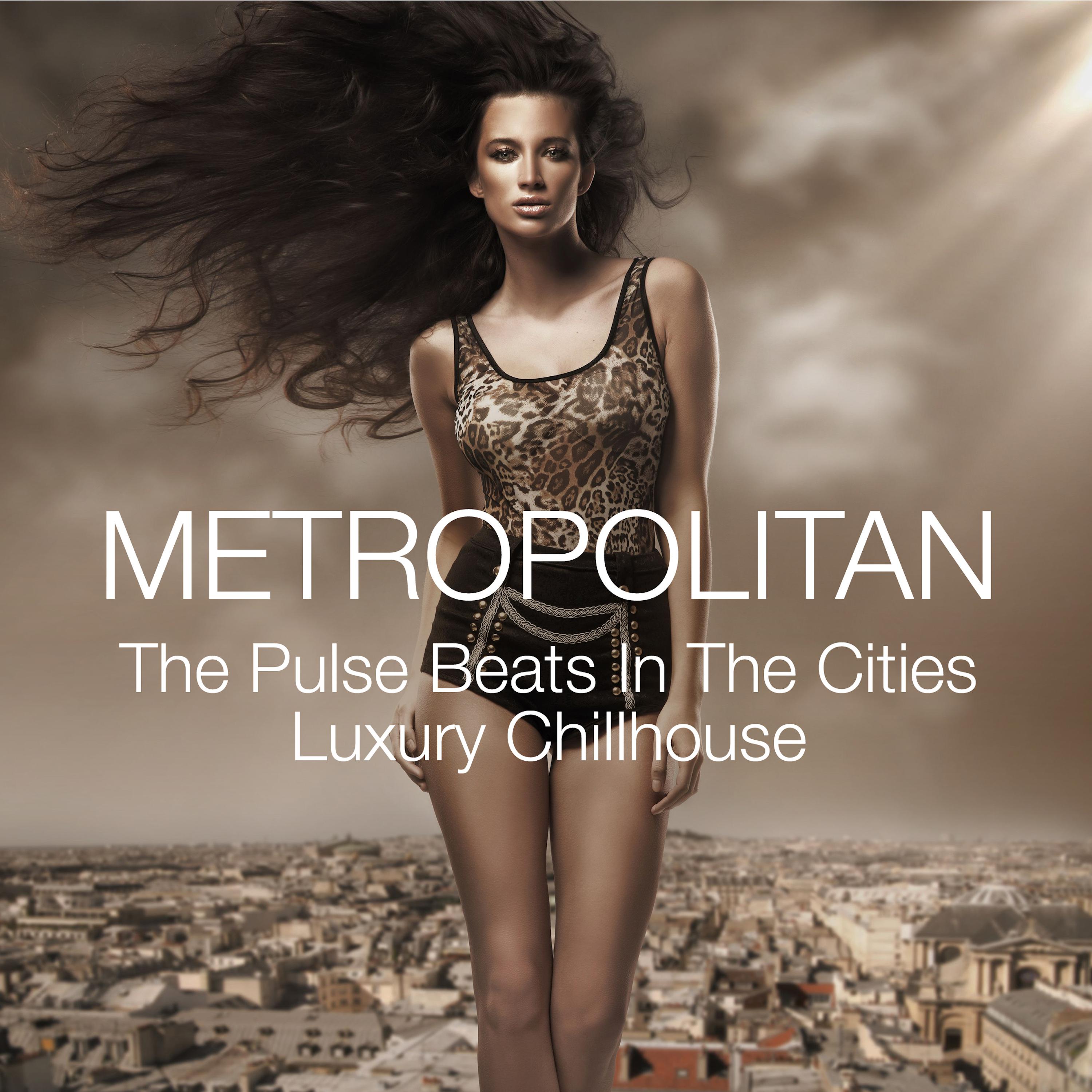 Metropolitan - The Pulse Beats in the Cities Luxury Chillhouse