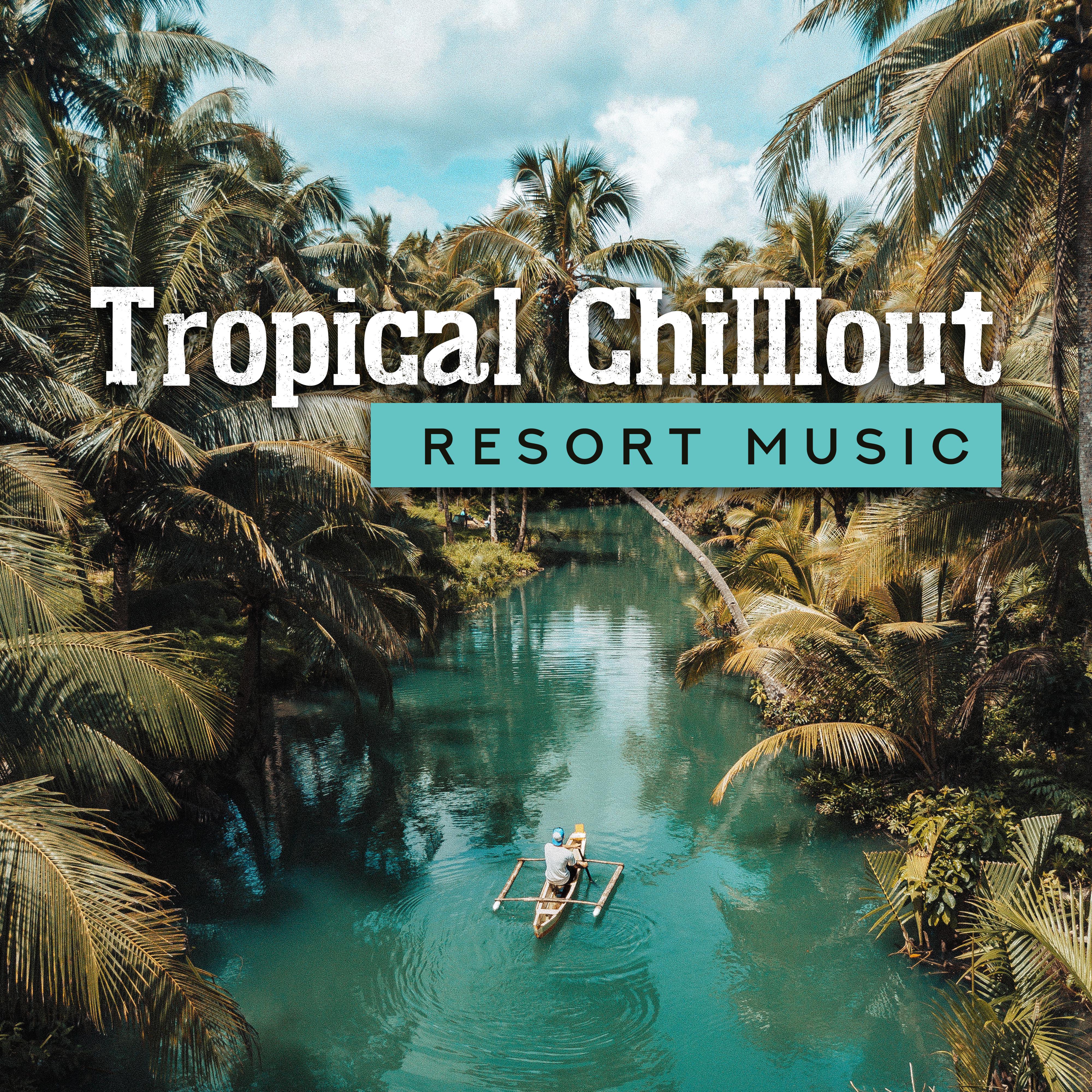Tropical Chilllout Resort Music: 15 Summer Chill Hits for Perfect Holiday Relaxing