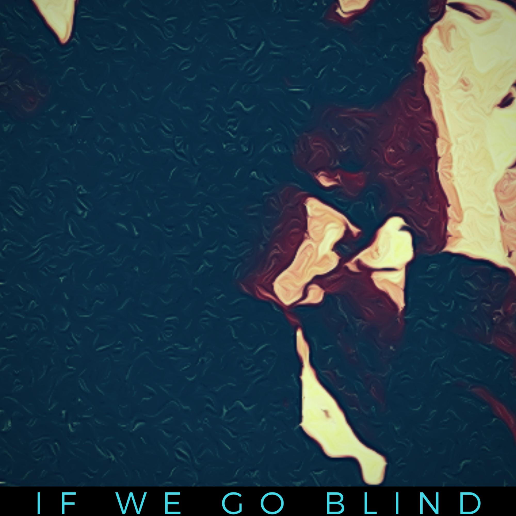 IF WE GO BLIND