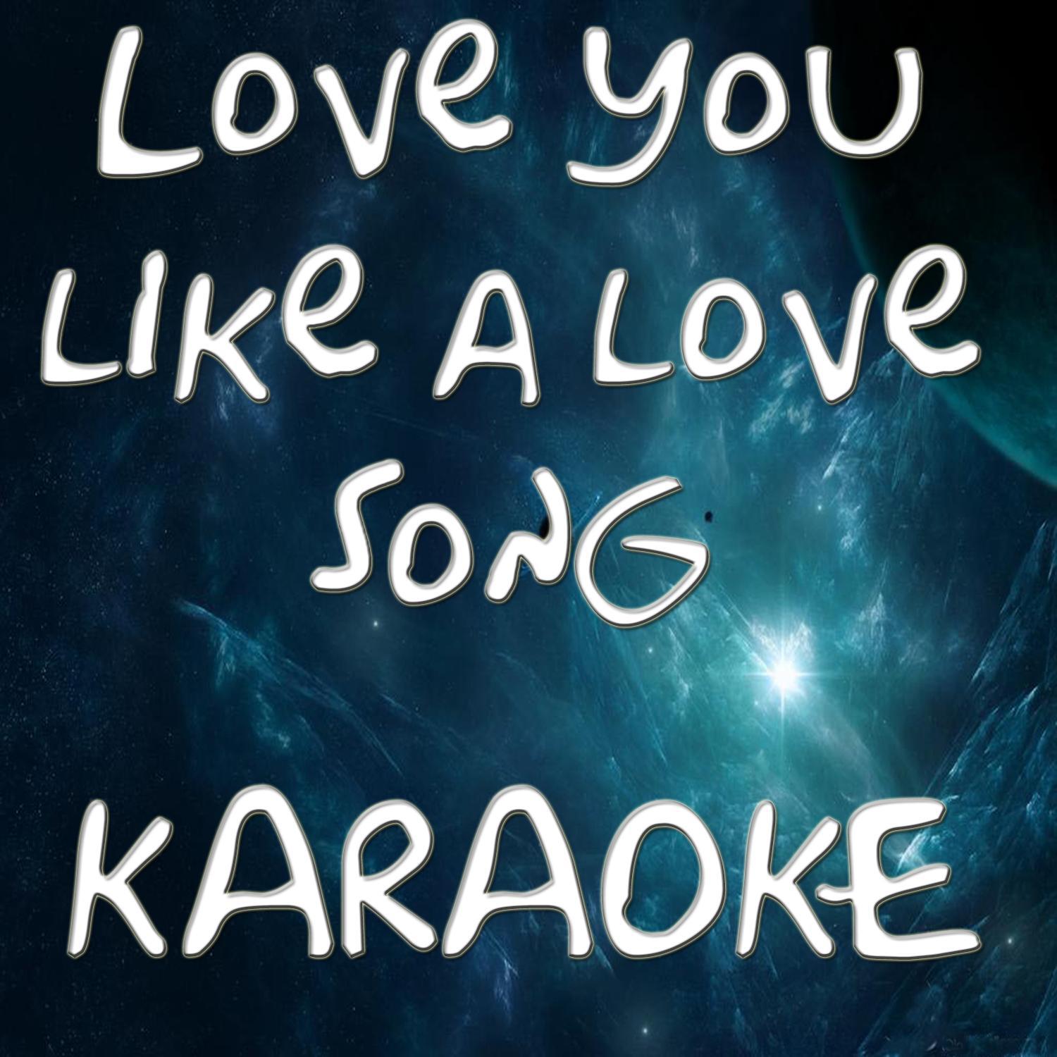 Love you like a love song (In the style of Selena Gomez & The scene) (Karaoke)