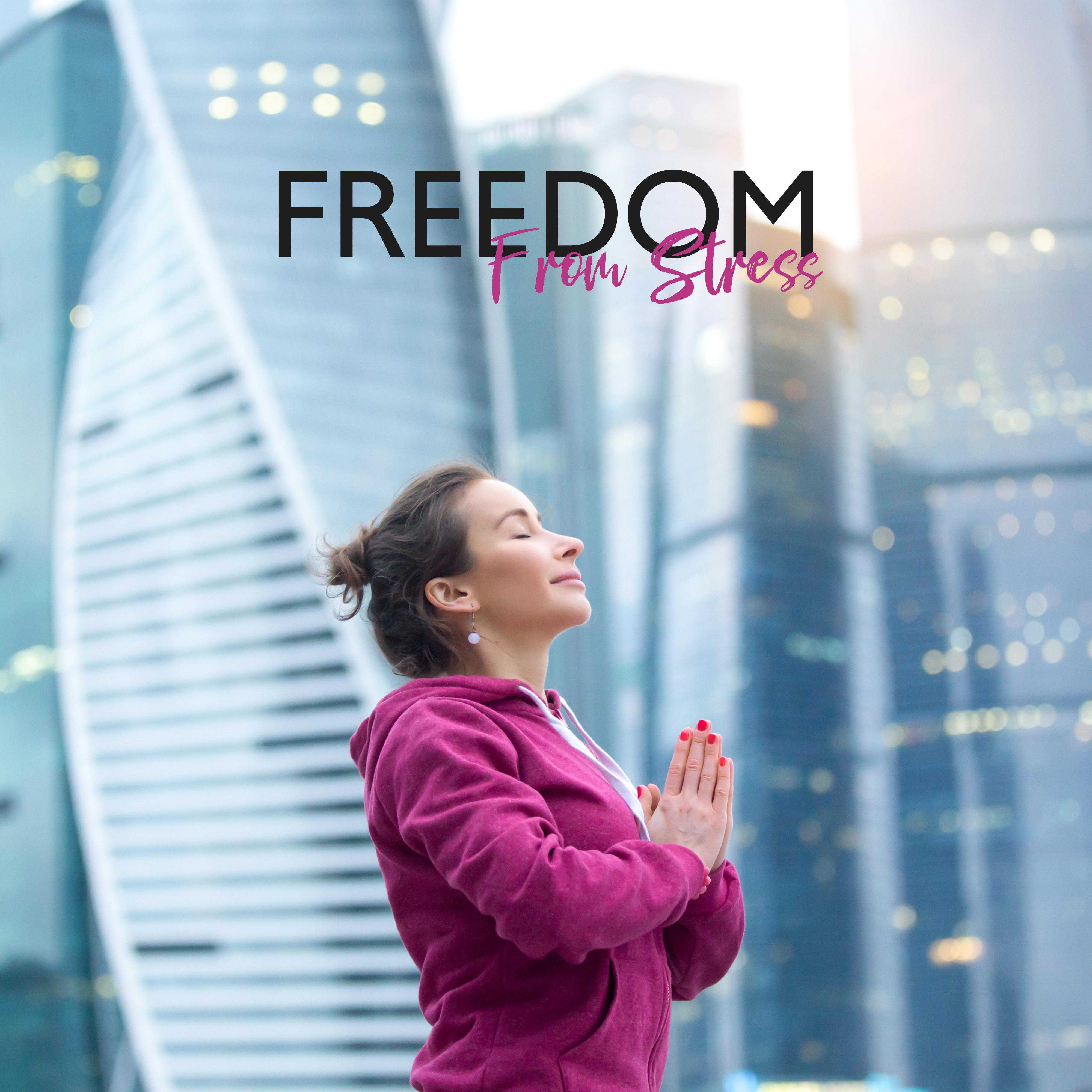 Freedom From Stress: Music That”ll Help Relieve Anger, Tension, Bad Emotions, Fatigue and Tiredness, Help to Calm Down and Relax