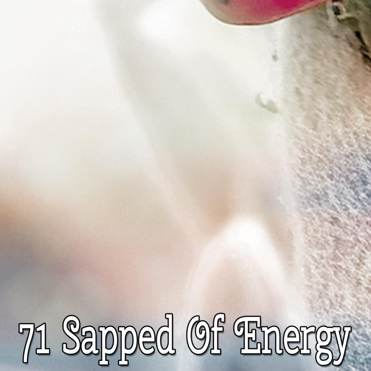 71 Sapped of Energy