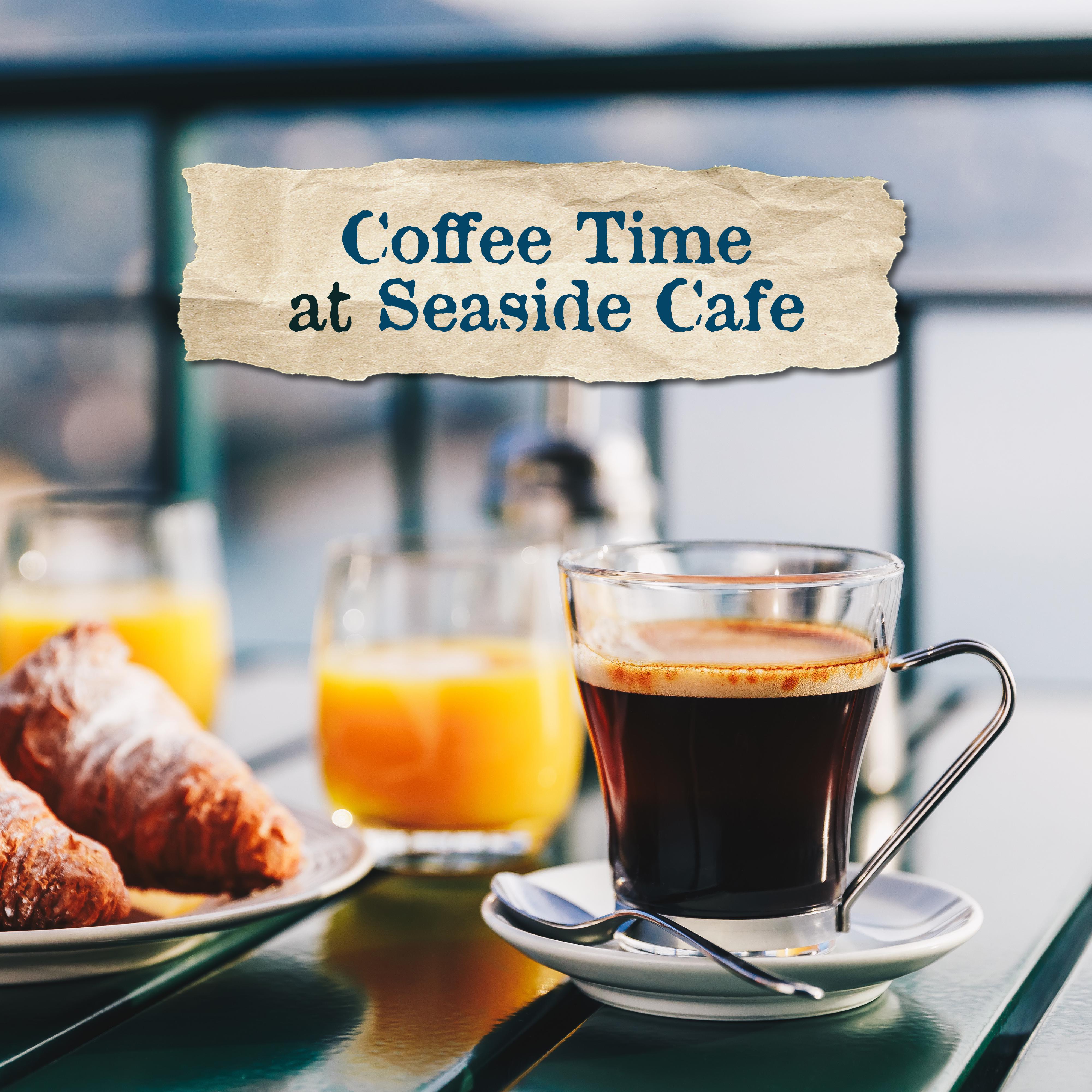Coffee Time at Seaside Cafe: Smooth 15 Chillout Songs for Relaxing at Cafe with Friends