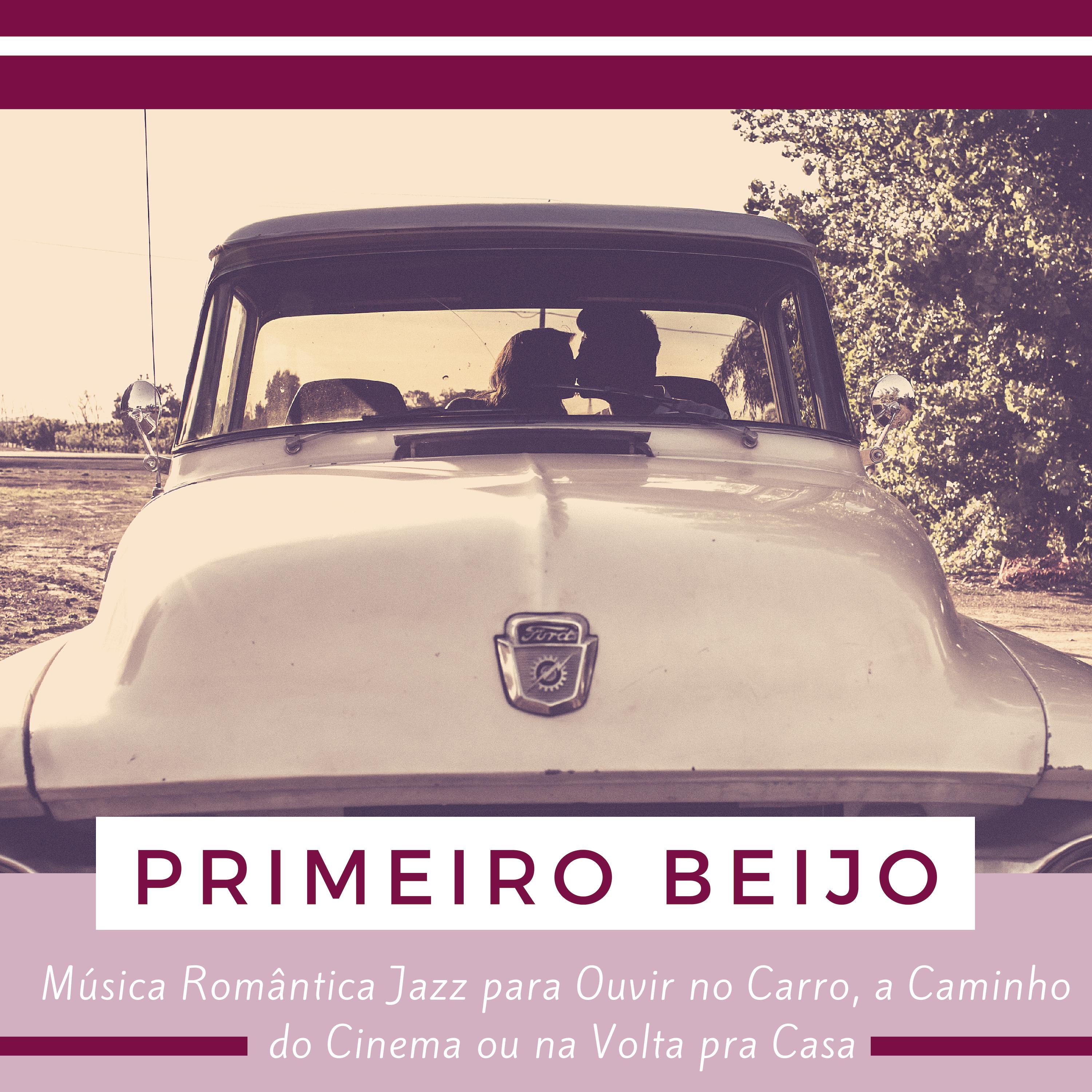 Primeiro Beijo - Música Romântica Jazz para Ouvir no Carro, a Caminho do Cinema ou na Volta pra Casa, Pois Beijar e Abraçar