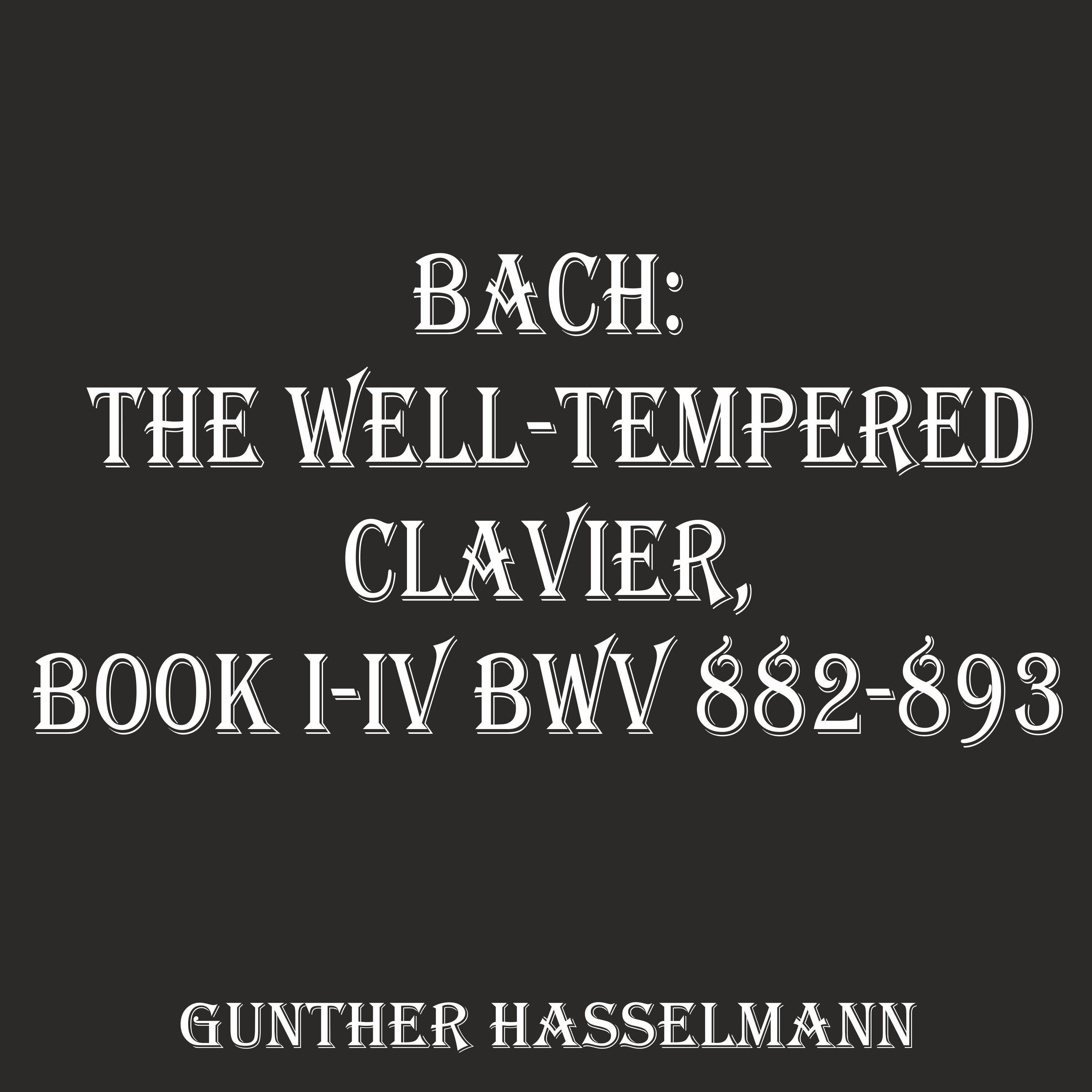 Bach: The Well-Tempered Clavier, Book I-IV BWV 882-893