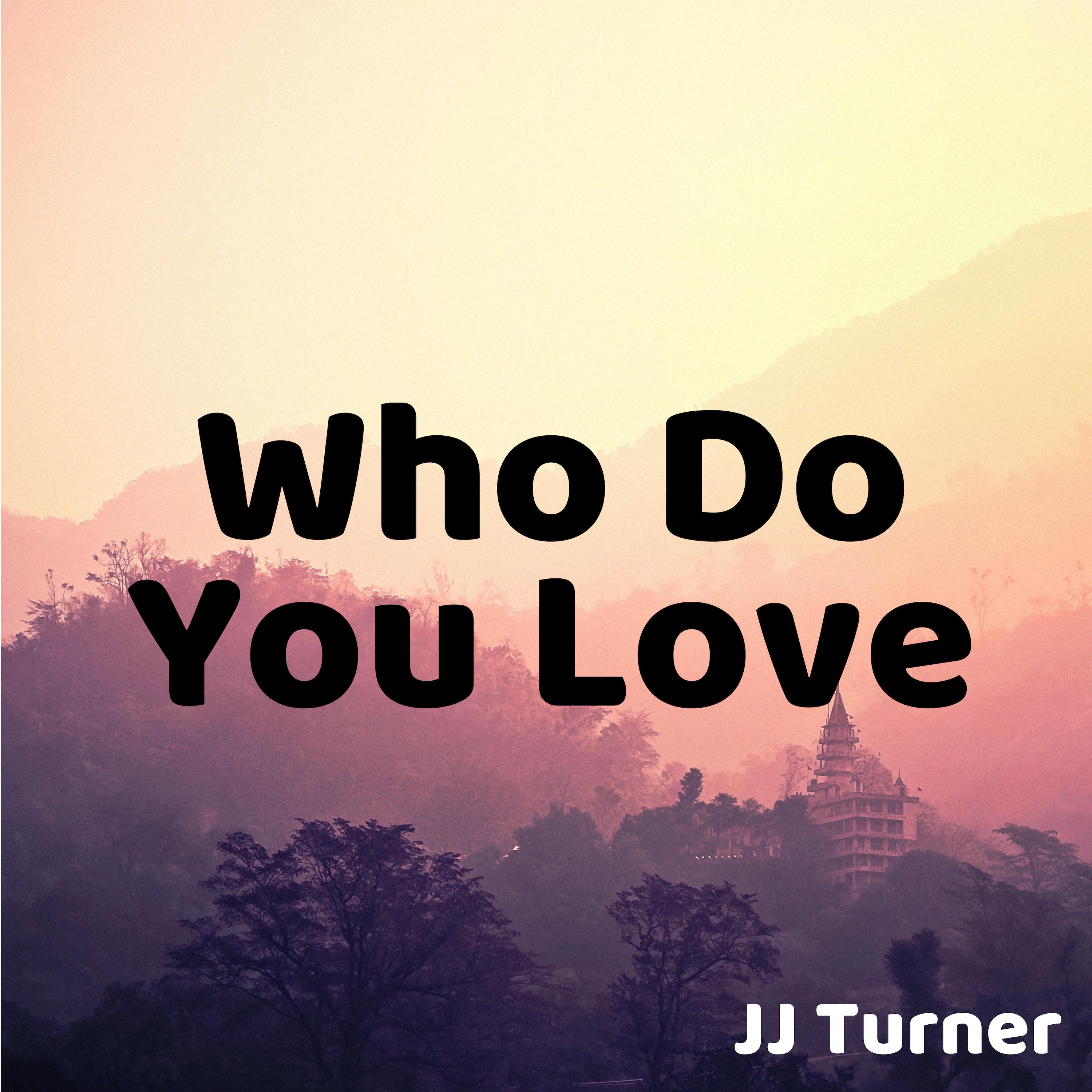 Who Do You Love