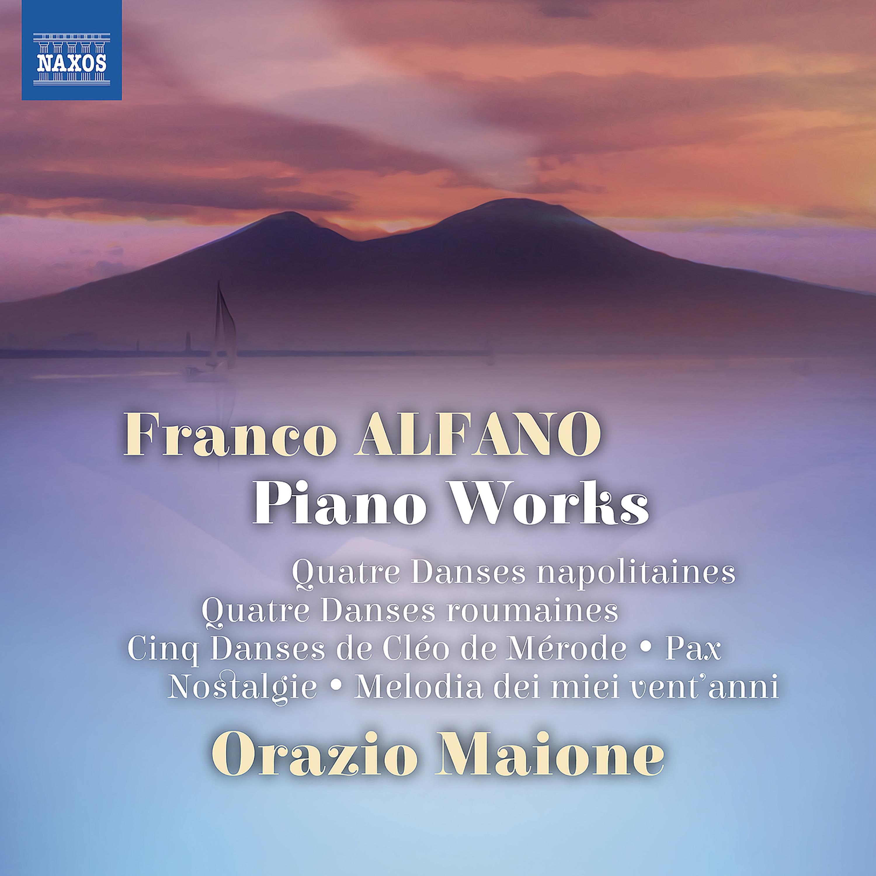 ALFANO, F.: Piano Works - 4 Danses Napolitaines / 4 Danses Roumaines / 5 Danses de Cléo de Mérode / Pax / Nostalgie (Maione)