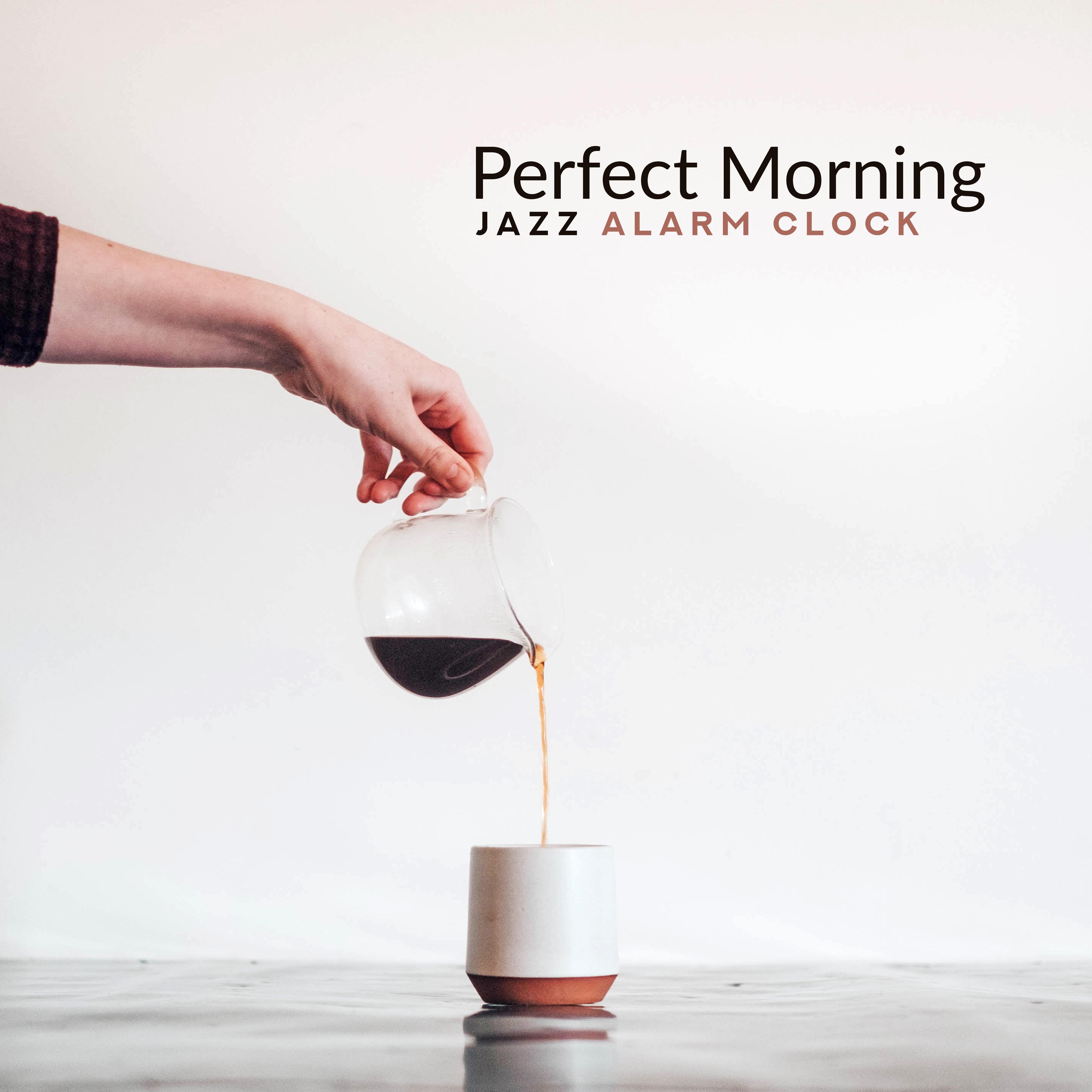 Perfect Morning Jazz Alarm Clock: 15 Positive Instrumental Jazz Songs for Start a Day with Tasty Breakfast, Good Mood & Full of Energy