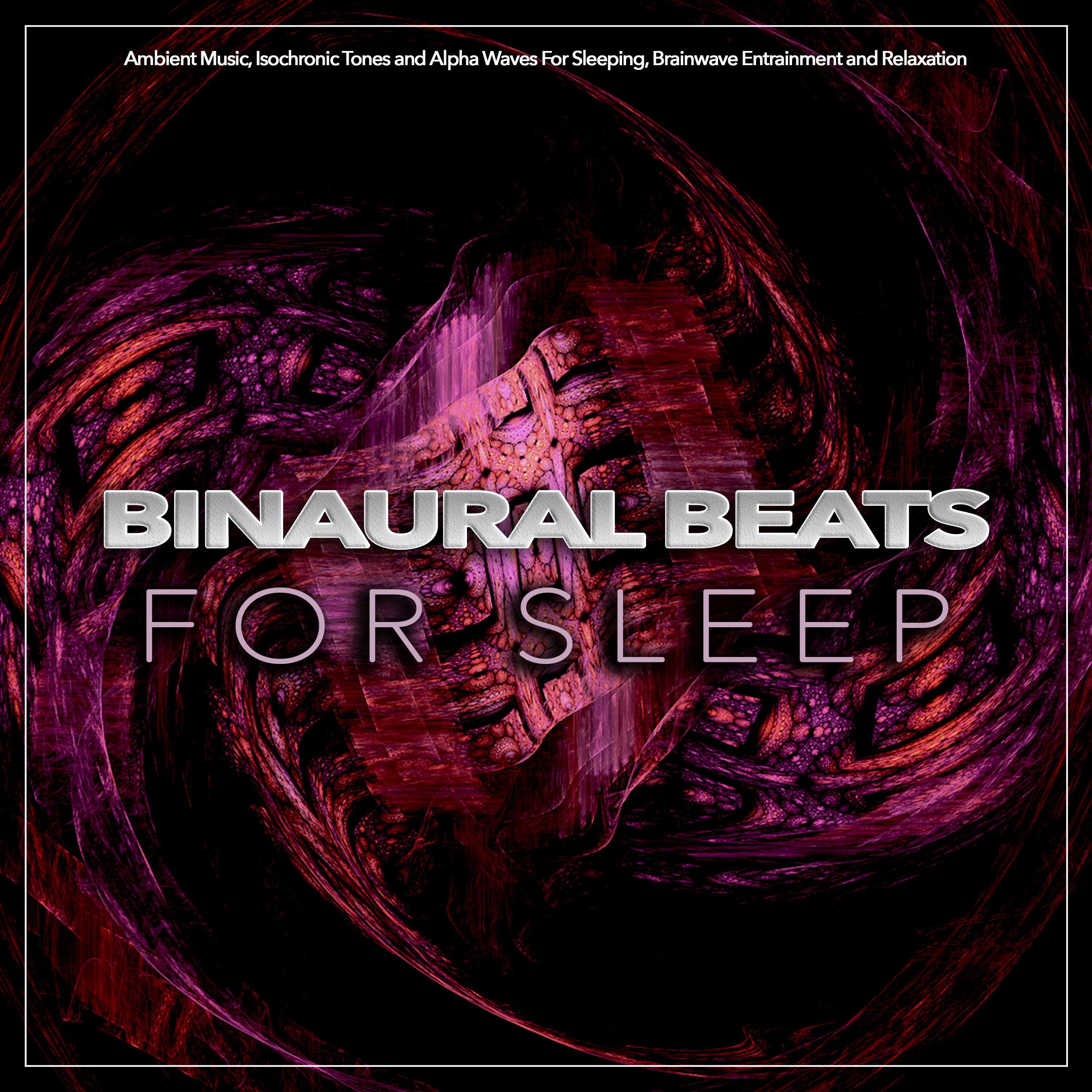 Binaural Beats For Sleep: Ambient Music, Isochronic Tones and Alpha Waves For Sleeping, Brainwave Entrainment and Relaxation