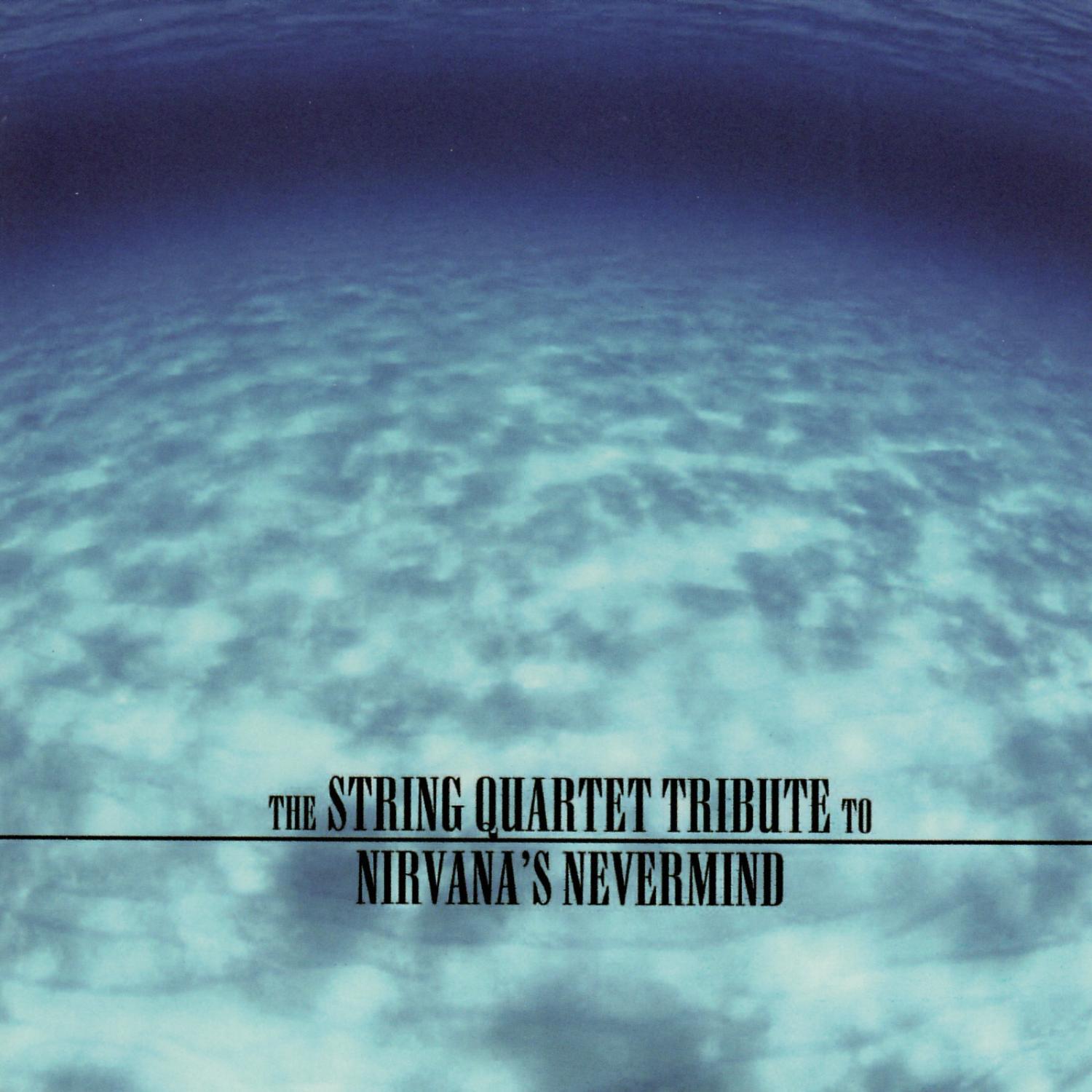 The String Quartet Tribute to Nirvana: Nevermind