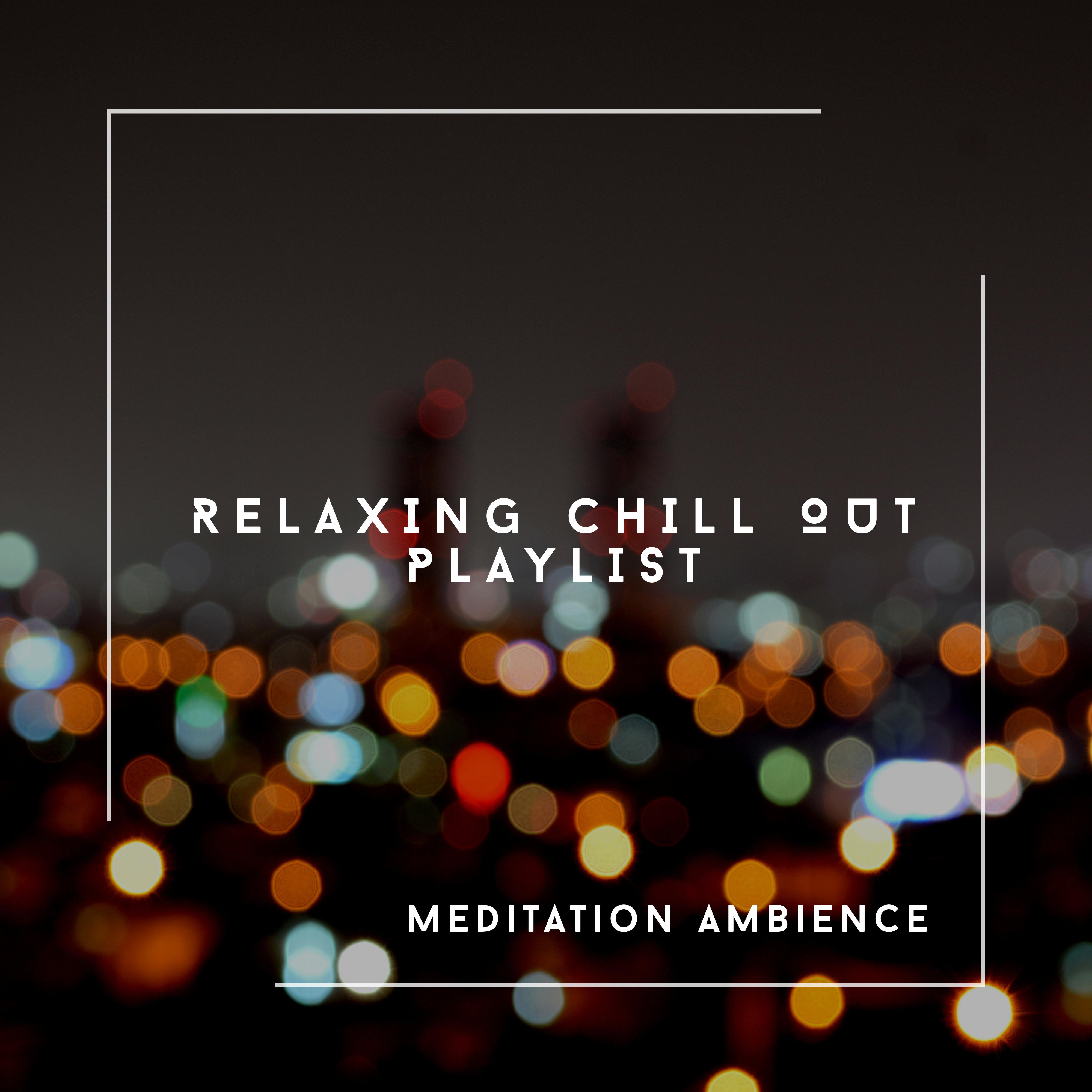 Relaxing Chill Out Playlist - Meditation Ambience