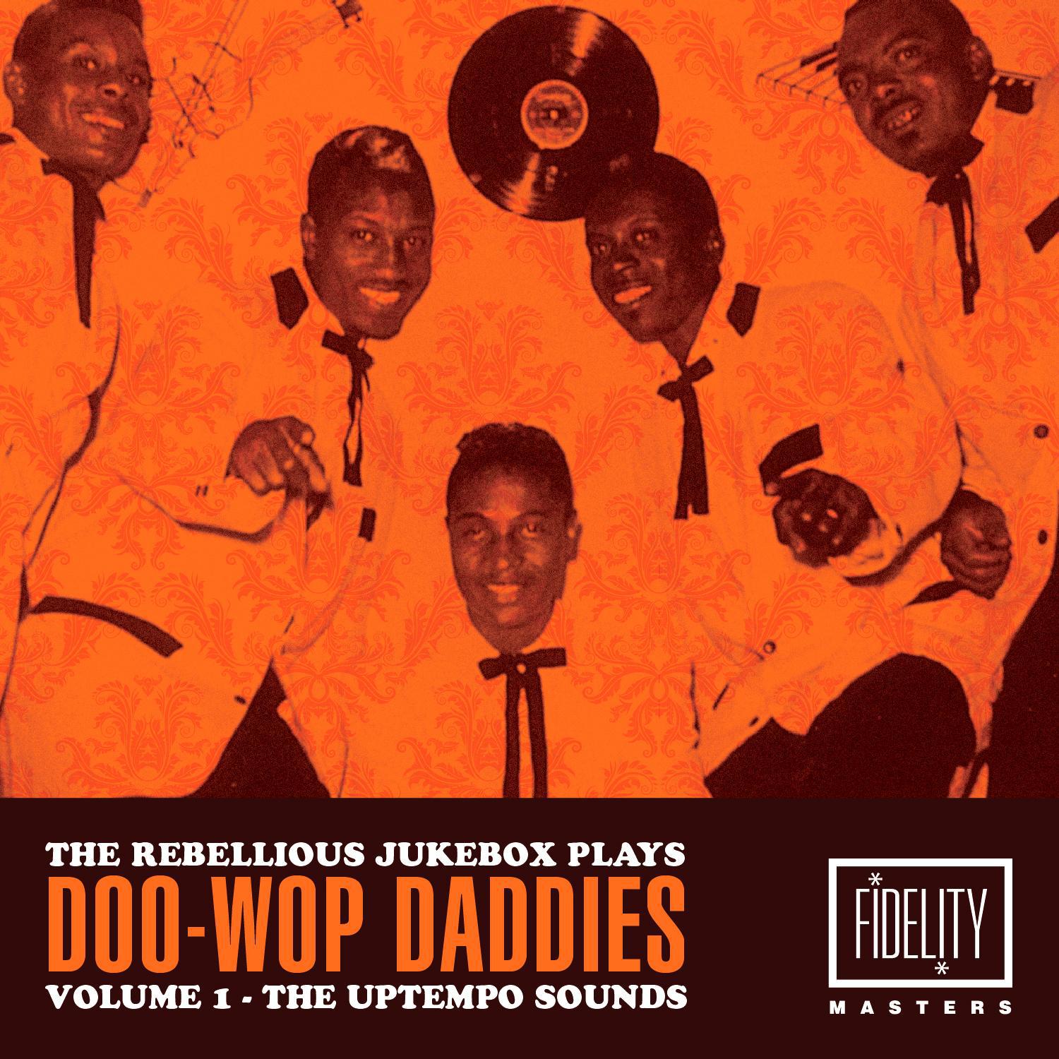 The Rebellious Juke Box Plays Doo-Wop Daddies (Volume 1 - The Uptempo Sounds)