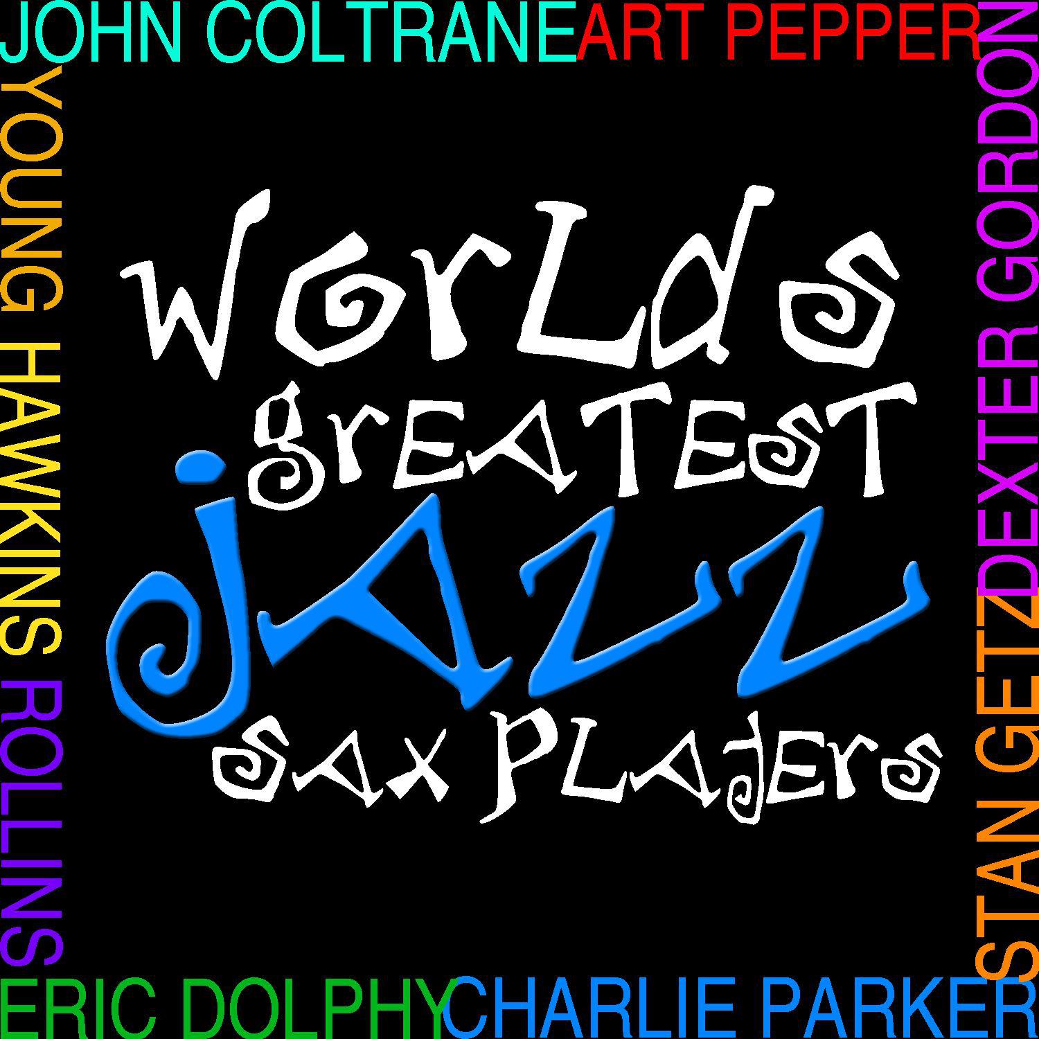 Worlds Greatest Jazz Sax Players