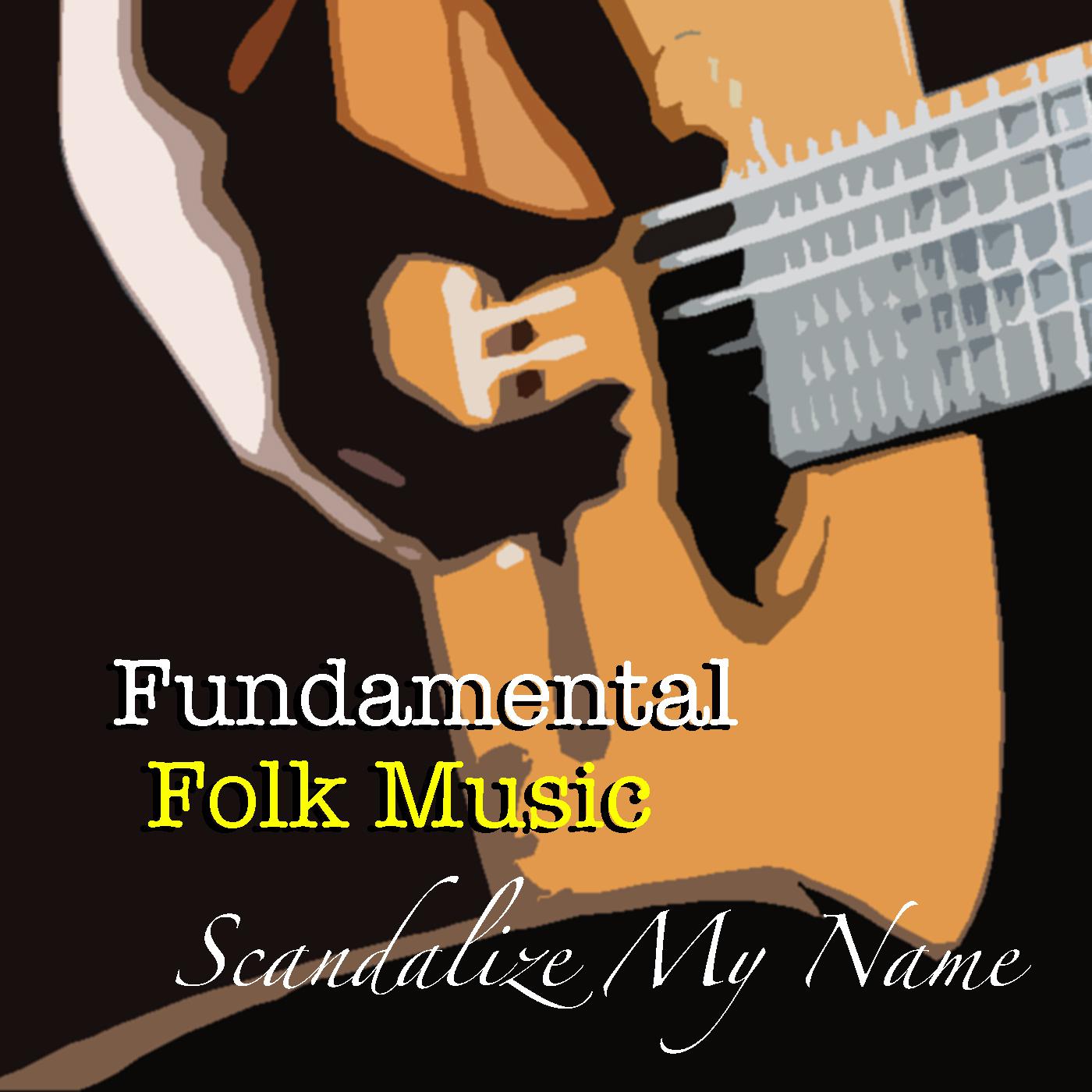 Scandalize My Name Fundamental Folk Music