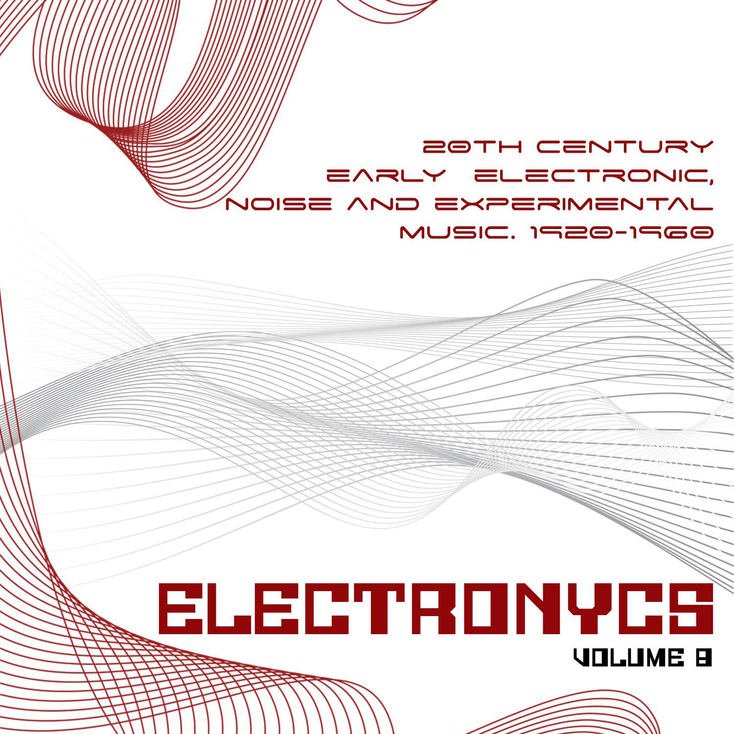 Electronycs Vol.8, 20th Century Early Electronic, Noise and Experimental Music. 1920-1960