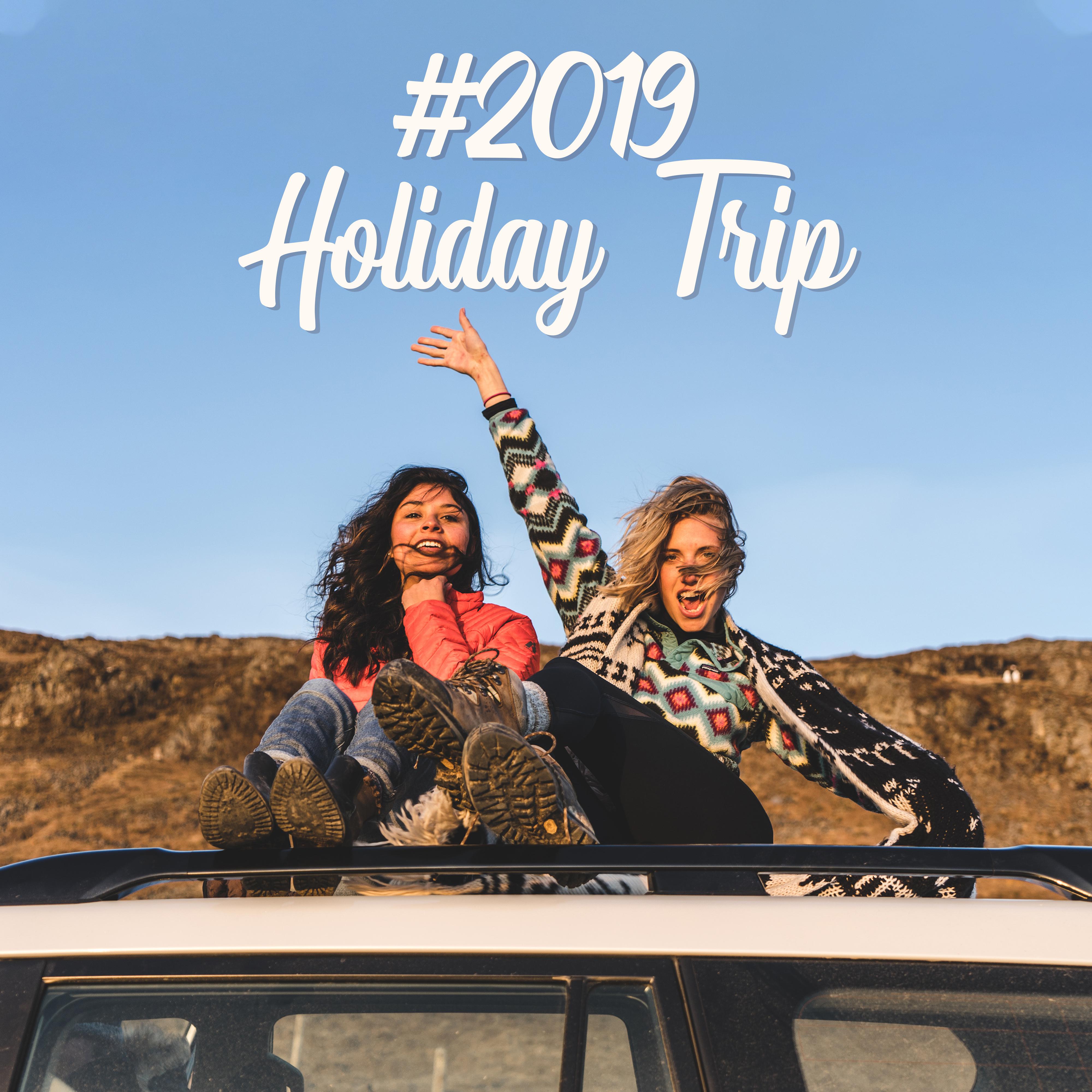 #2019 Holiday Trip: Sunny Chillout Melodies for Vacation, Rest, Respite and Relaxation