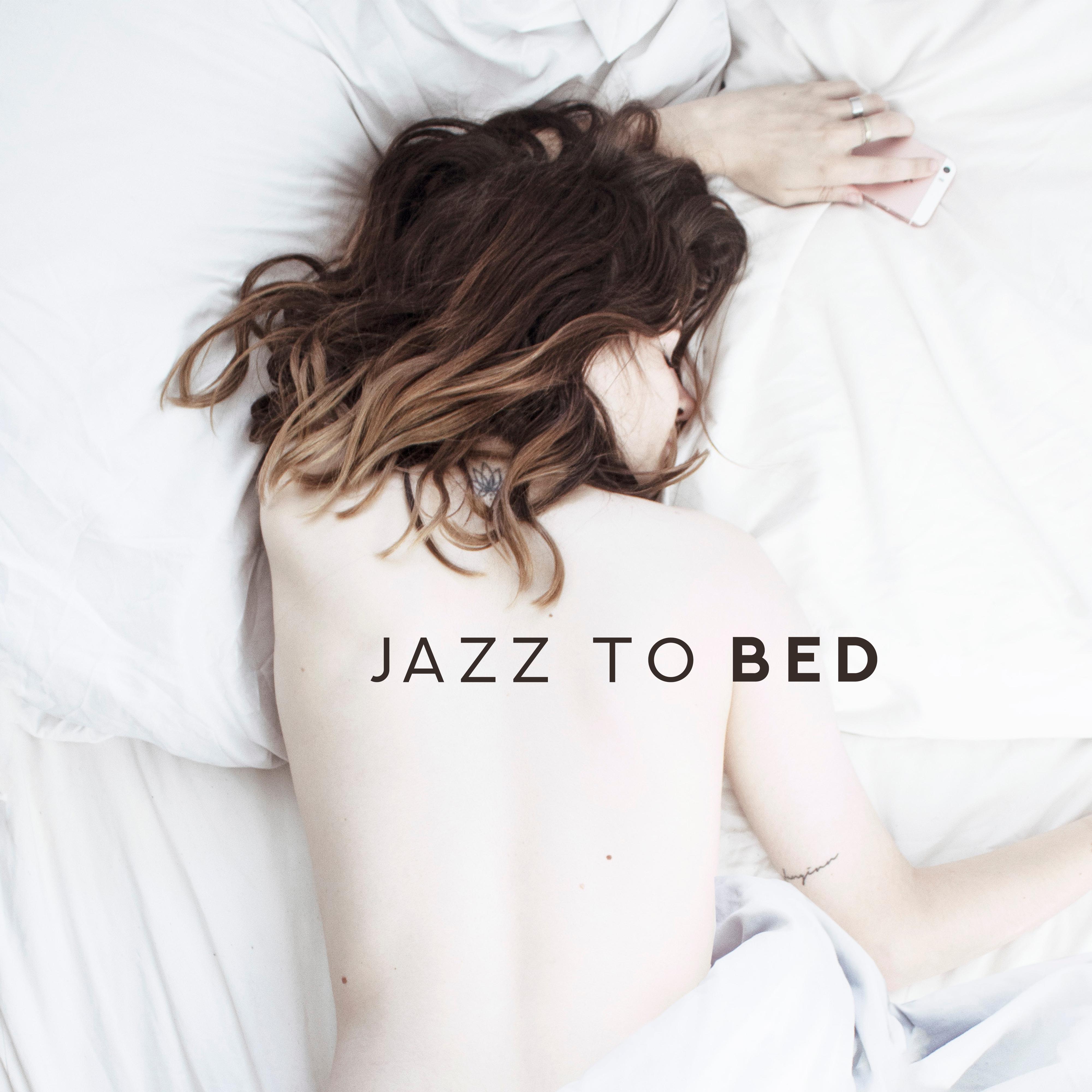 Jazz to Bed – Light Melodies for Evening Relaxation, for Your Favorite Reading, a Relaxing Bath before Going to Sleep or a Romantic Night with Your Loved One