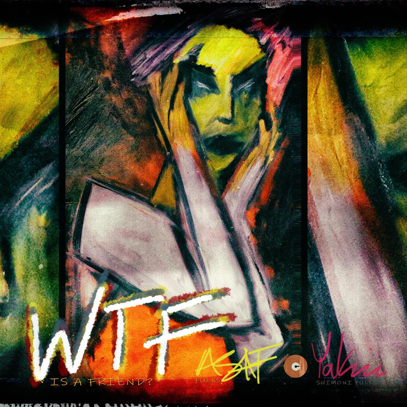 W.T.F. Is a Friend? (feat. Yakira Shimoni Fulks)