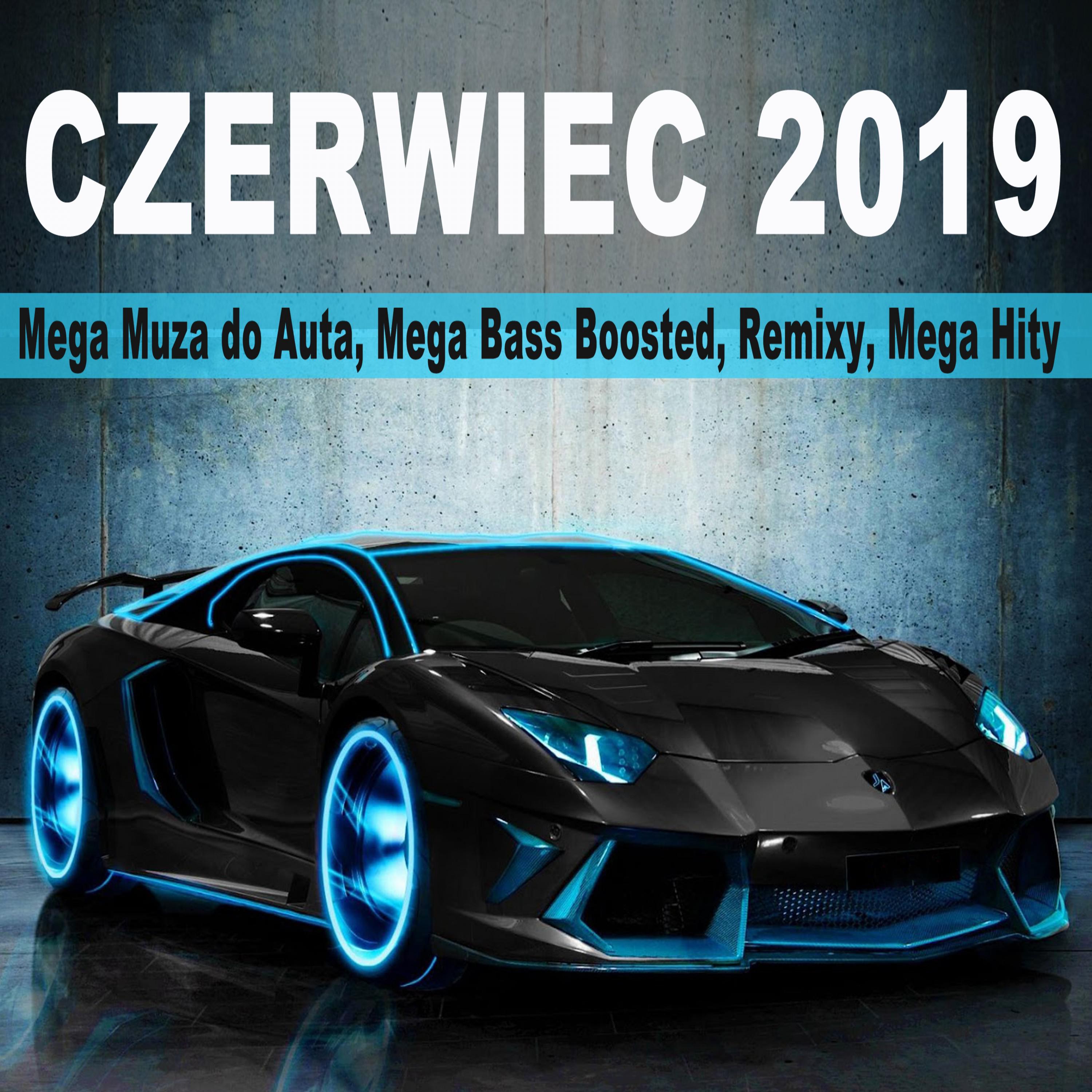 Czerwiec 2019 (Mega Muza Do Auta, Mega Bass Boosted, Remixy, Mega Hity)
