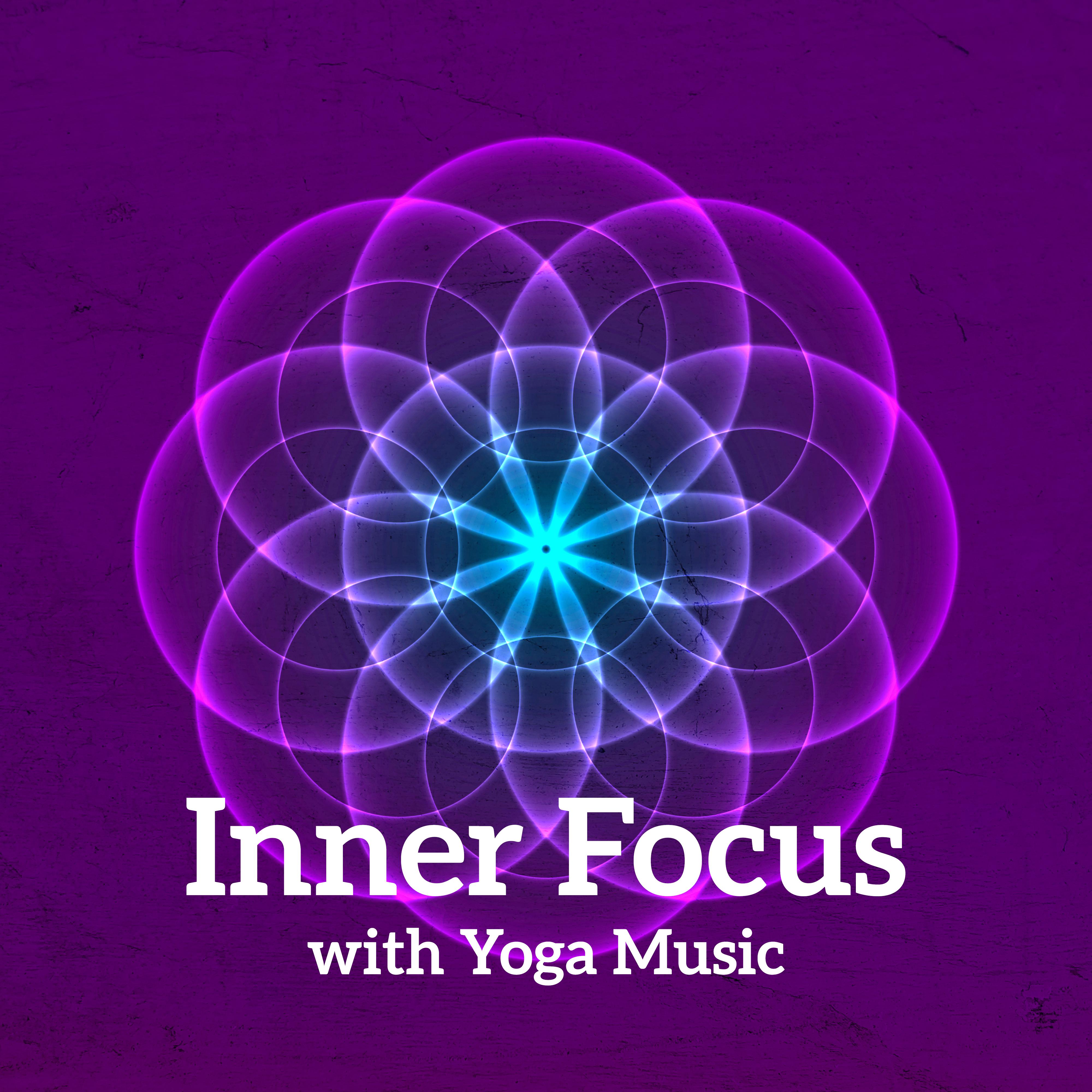 Inner Focus with Yoga Music – 15 Relaxing Sounds for Deep Meditation, Spiritual Awakening, Reduce Stress, Yoga Training