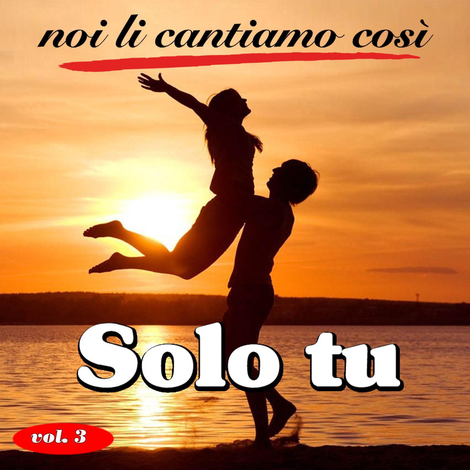 Noi li cantiamo così - Vol. 3 - Solo tu